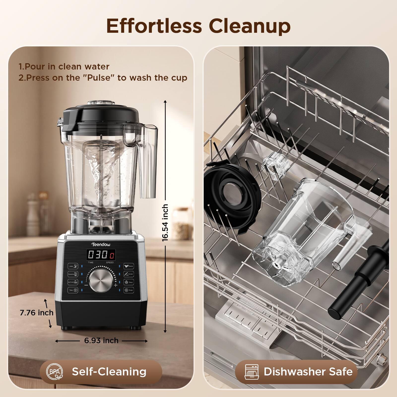 Effortless Cleanup

1. Pour in clean water
2. Press on the "Pulse" to wash the cup

feendow 030 DA SPEED

16.54 inch
7.76 inch
6.93 inch

BPA Self-Cleaning
Dishwasher Safe