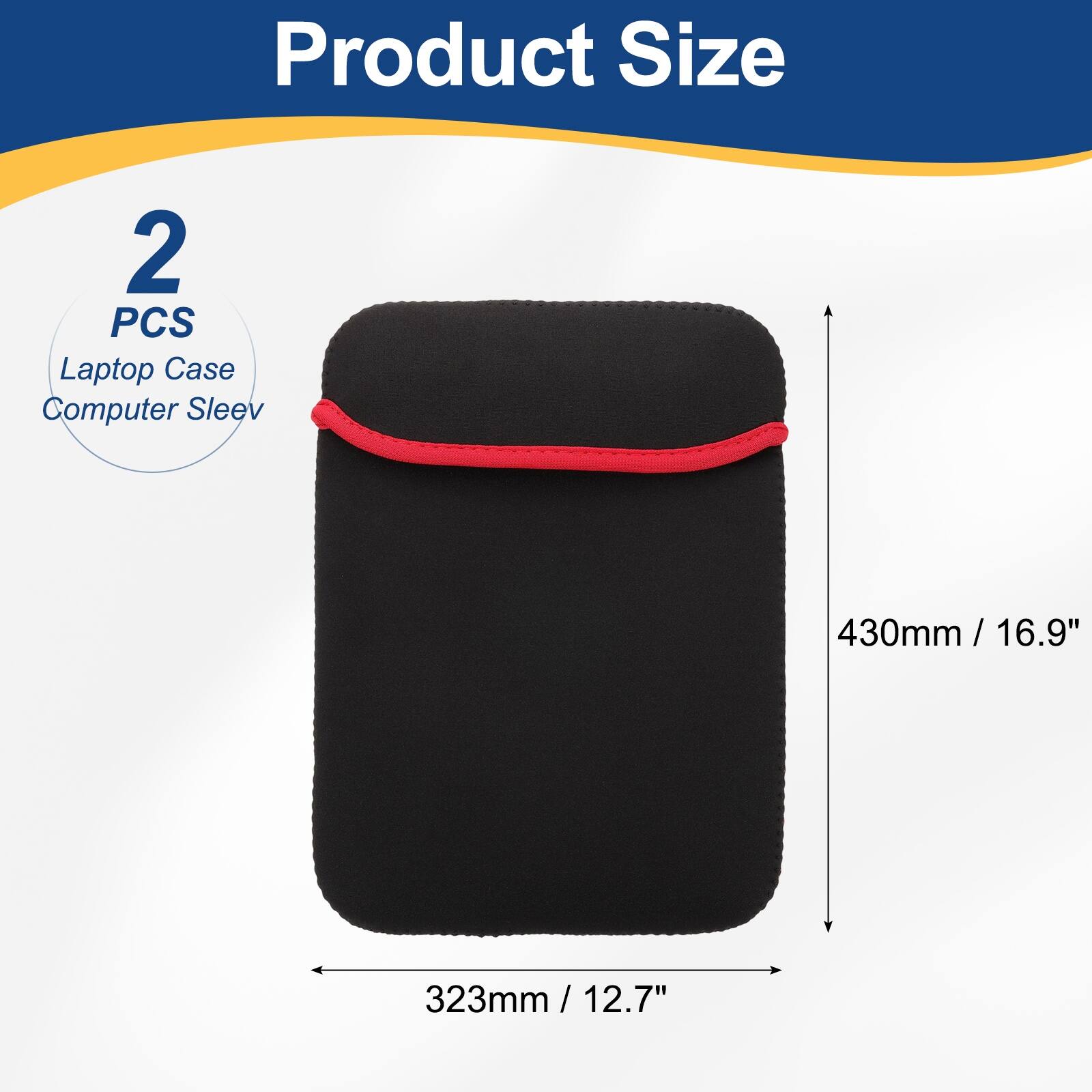 Product Size  
2 PCS Laptop Case Computer Sleeve  
430mm / 16.9"  
323mm / 12.7"