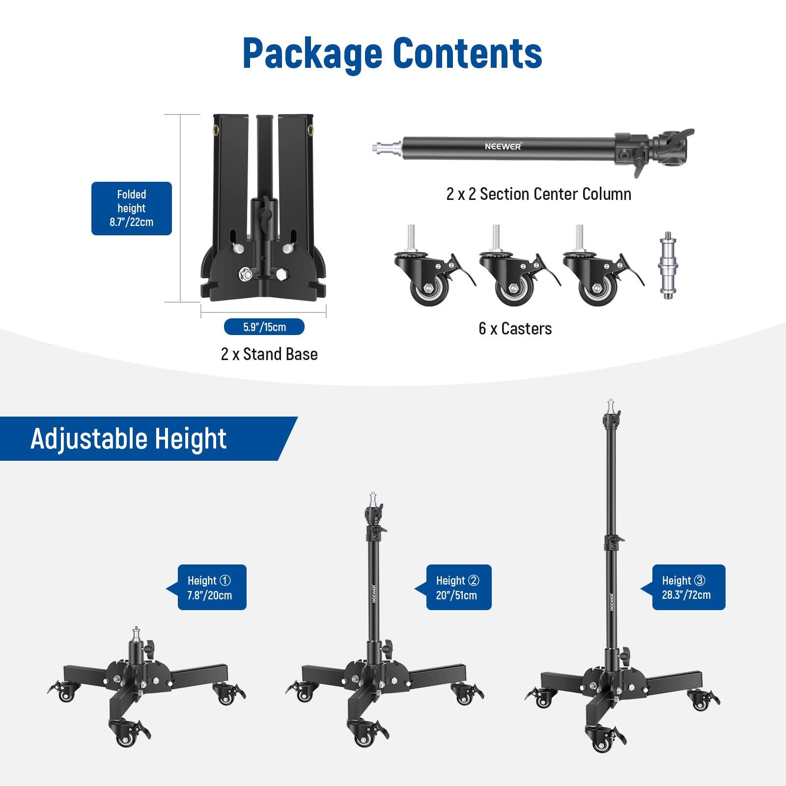 Package Contents

- Folded height: 8.7/22cm
- 2 x Stand Base: 5.9/15cm
- 2 x 2 Section Center Column
- 6 x Casters

Adjustable Height

- Height 1: 7.87/20cm
- Height 2: 20.7/51cm
- Height 3: 28.3/72cm