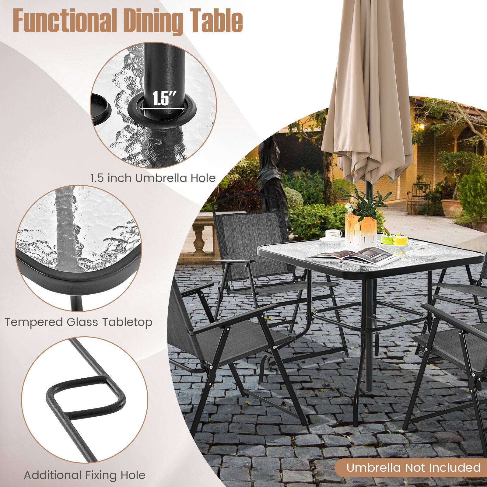 Functional Dining Table

- 1.5 inch Umbrella Hole
- Tempered Glass Tabletop
- Additional Fixing Hole
- Umbrella Not Included