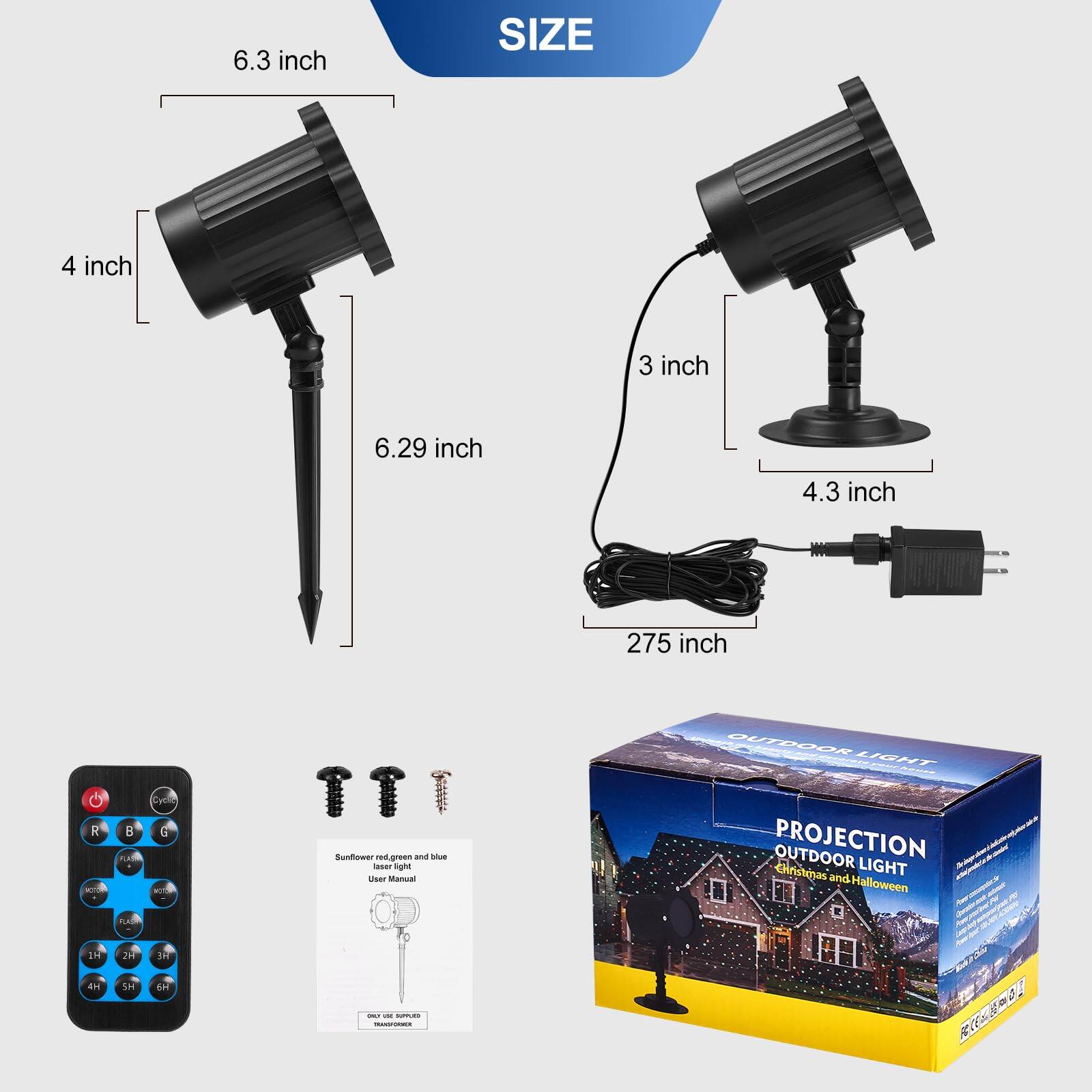 6.3 inch  
4 inch  
6.29 inch  
3 inch  
4.3 inch  
275 inch  

OUTDOOR LIGHT  
PROJECTION OUTDOOR LIGHT  
Christmas and Halloween  

Sunflower red-green and blue User Manual  

Cydia B a S.