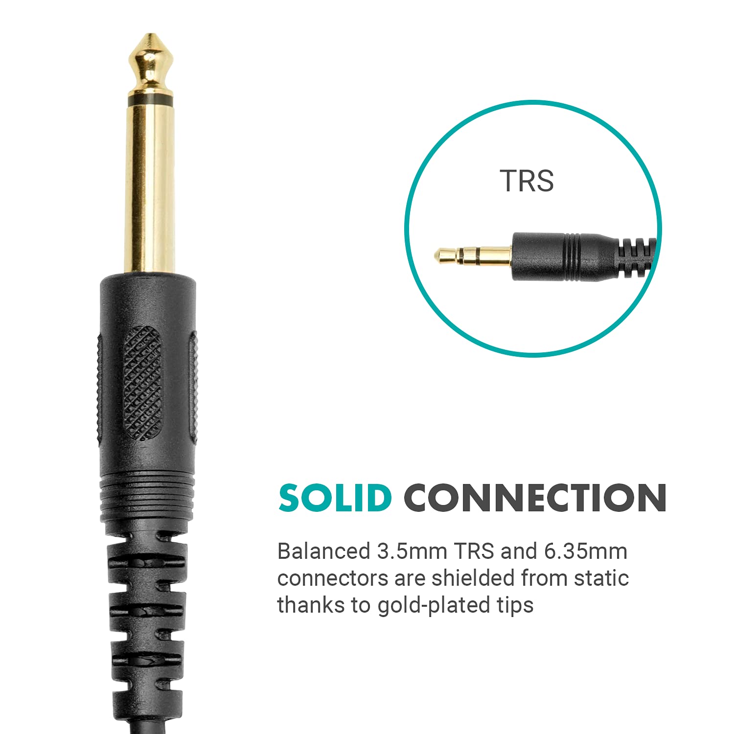 **SOLID CONNECTION**

Balanced 3.5mm TRS and 6.35mm connectors are shielded from static thanks to gold-plated tips