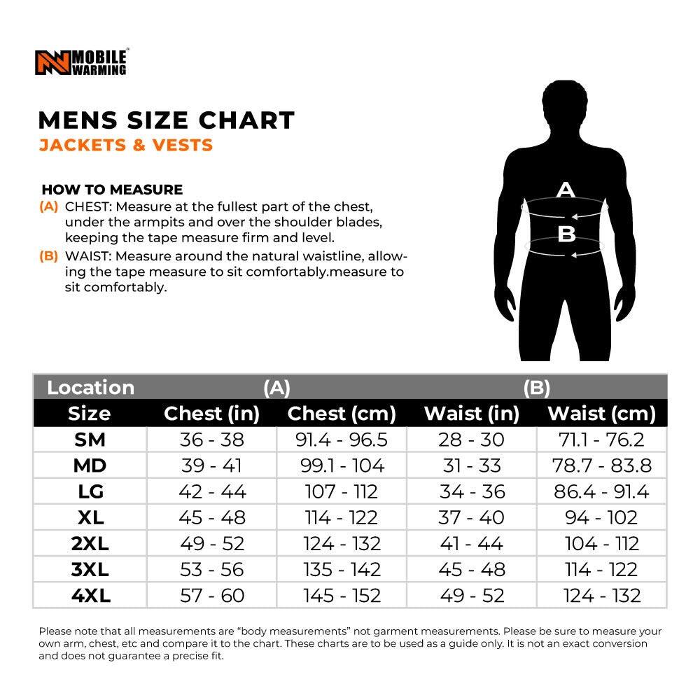 **MENS SIZE CHART**  
**JACKETS & VESTS**

**HOW TO MEASURE**  
(A) CHEST: Measure at the fullest part of the chest, under the armpits and over the shoulder blades, keeping the tape measure firm and level.  
(B) WAIST: Measure around the natural waistline, allowing the tape measure to sit comfortably.

| Location | (A) Chest (in) | Chest (cm) | (B) Waist (in) | Waist (cm) |
|----------|---------------|------------|--------------|------------|
| SM       | 36 - 38       | 91.4 - 96.5 | 28 - 30      | 71.1 - 76.2 |
| MD       | 39 - 41       | 99.1 - 104  | 31 - 33      | 78.7 - 83.8 |
| LG       | 42 - 44       | 107 - 112   | 34 - 36      | 86.4 - 91.4 |
|