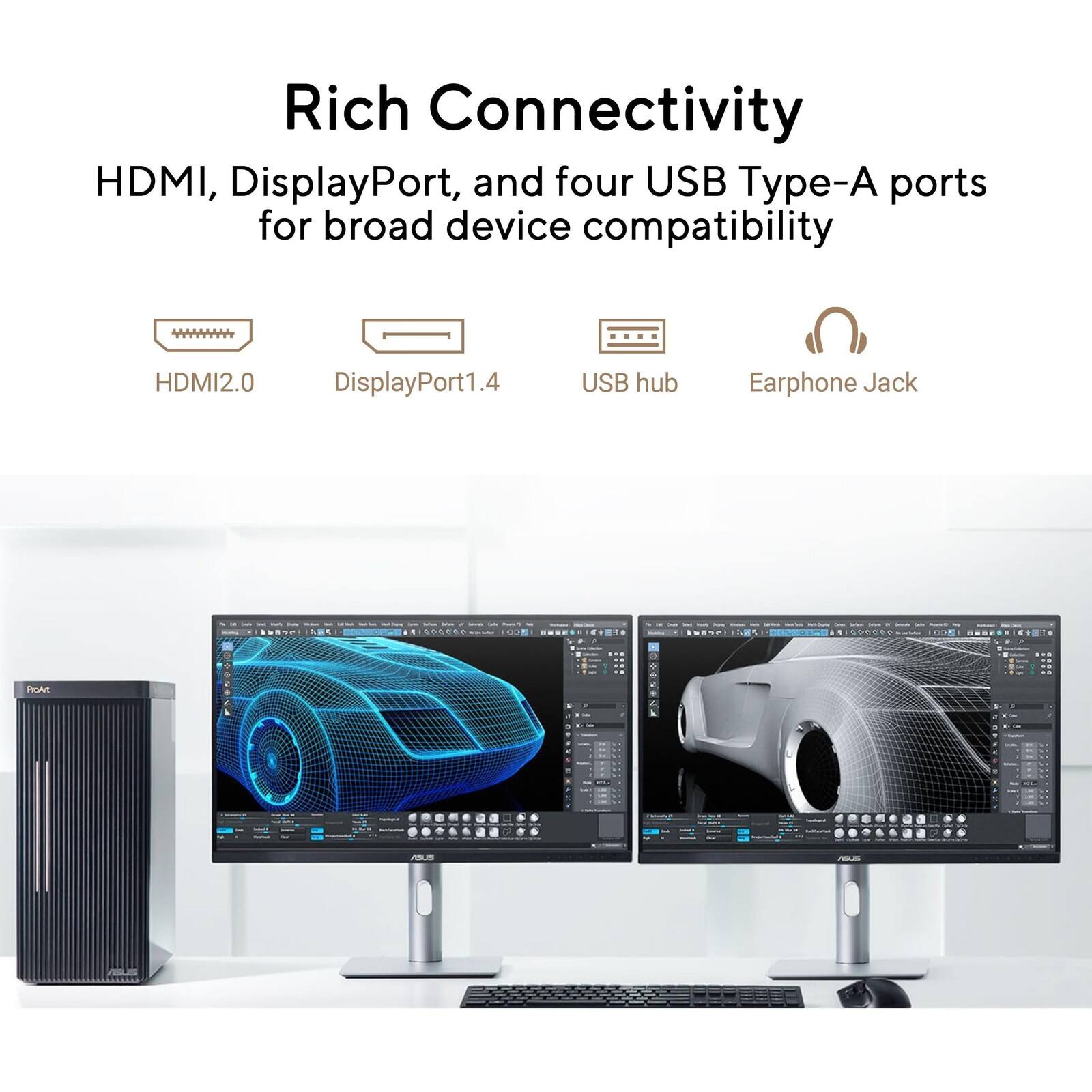 Rich Connectivity  
HDMI, DisplayPort, and four USB Type-A ports for broad device compatibility  
HDMI2.0  
DisplayPort1.4  
USB hub  
Earphone Jack