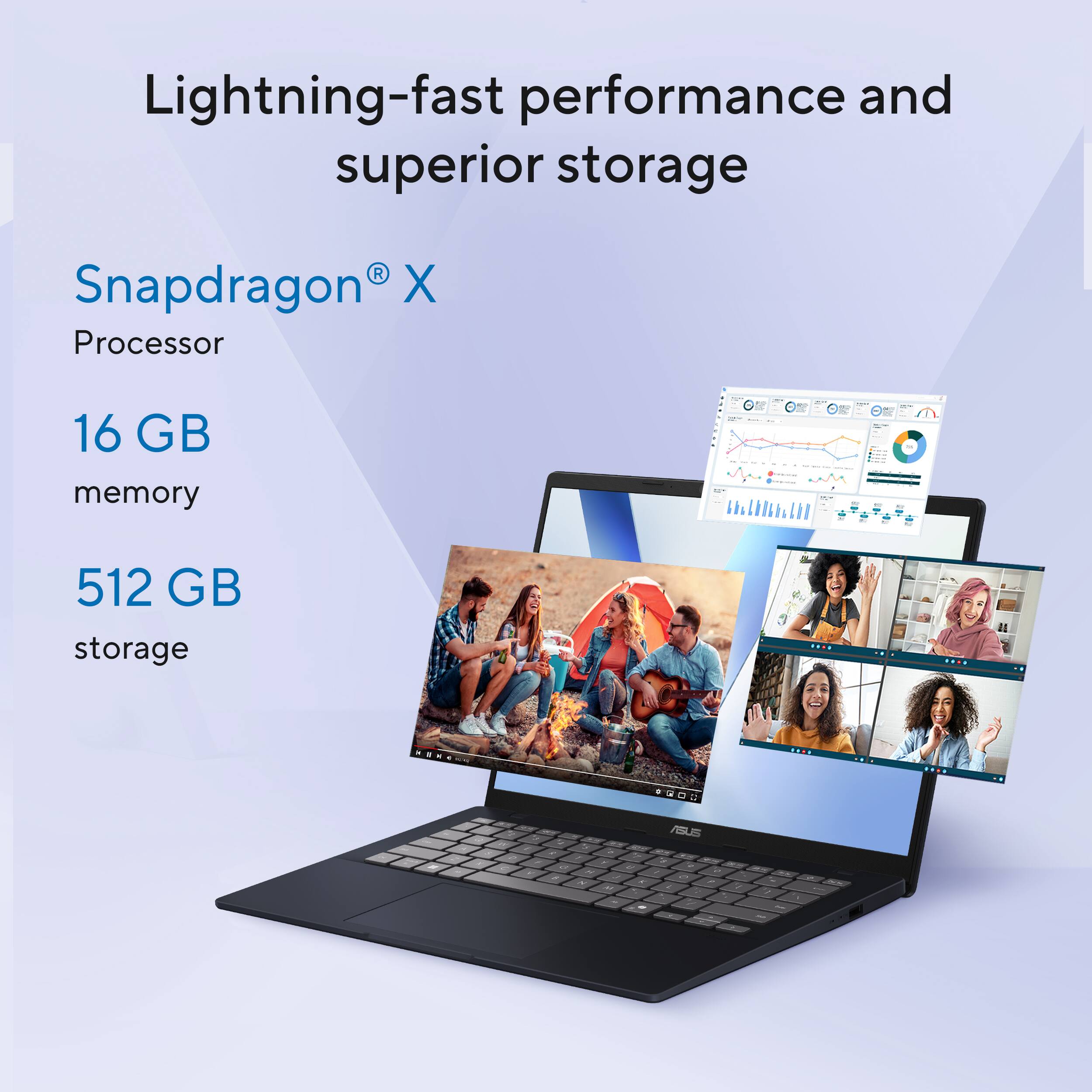 Lightning-fast performance and superior storage

Snapdragon® X Processor

16 GB memory

512 GB storage