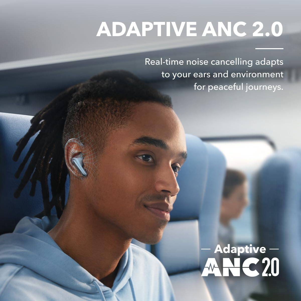ADAPTIVE ANC 2.0  
Real-time noise cancelling adapts to your ears and environment for peaceful journeys.  

Adaptive ANC 2.0