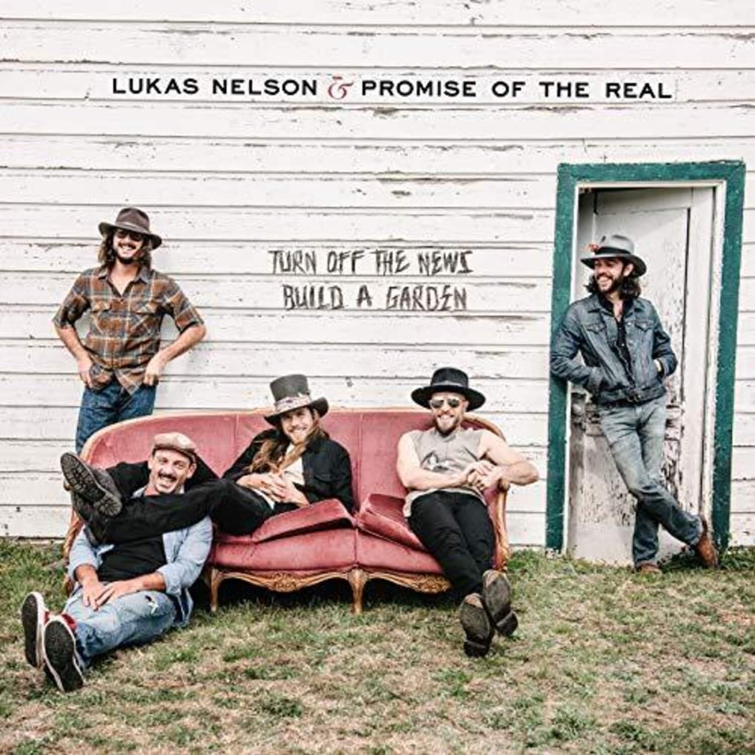 LUKAS NELSON & PROMISE OF THE REAL

TURN OFF THE NEWS
BUILD A GARDEN
