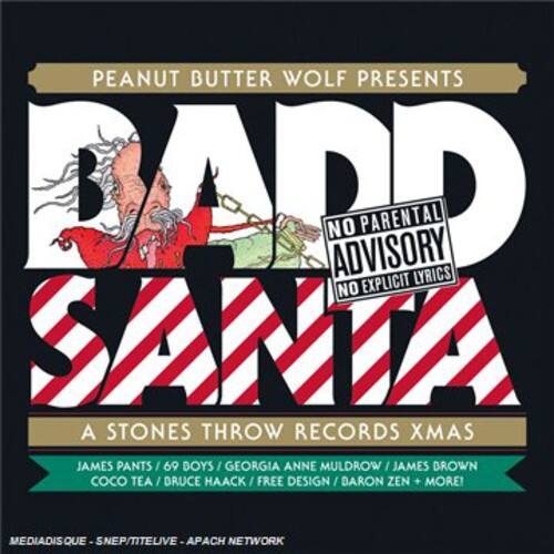 PEANUT BUTTER WOLF PRESENTS  
DADD SANTA  
NO PARENTAL ADVISORY NO EXPLICIT LYRICS  
A STONES THROW RECORDS XMAS  
JAMES PANTS / 69 BOYS / GEORGIA ANNE MULDROW / JAMES BROWN / COCO TEA / BRUCE HAACK / FREE DESIGN / BARON ZEN / MORE!  
MEDIADISQUE - S.NEP/TITELIVE - APACH NETWORK