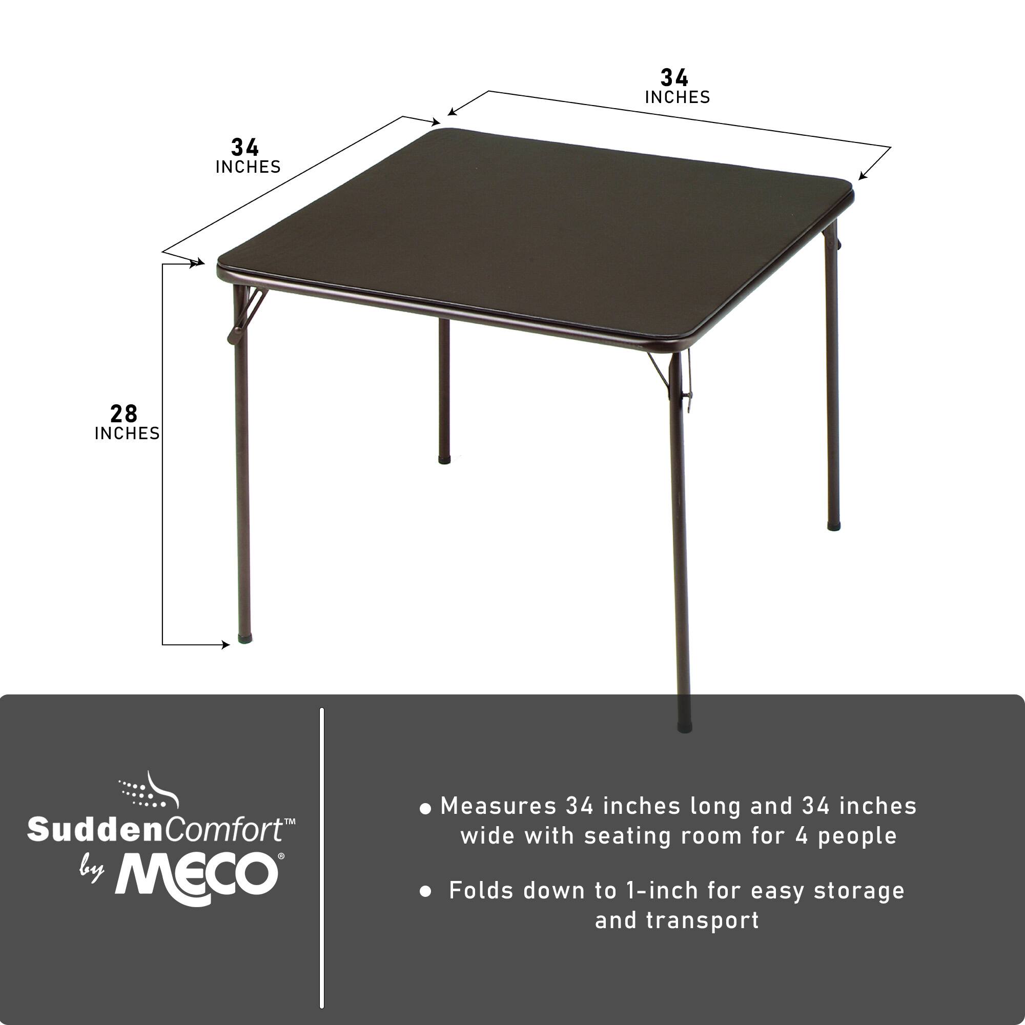SuddenComfort™ by MECO

- Measures 34 inches long and 34 inches wide with seating room for 4 people
- Folds down to 1-inch for easy storage and transport

34 INCHES  
34 INCHES  
28 INCHES