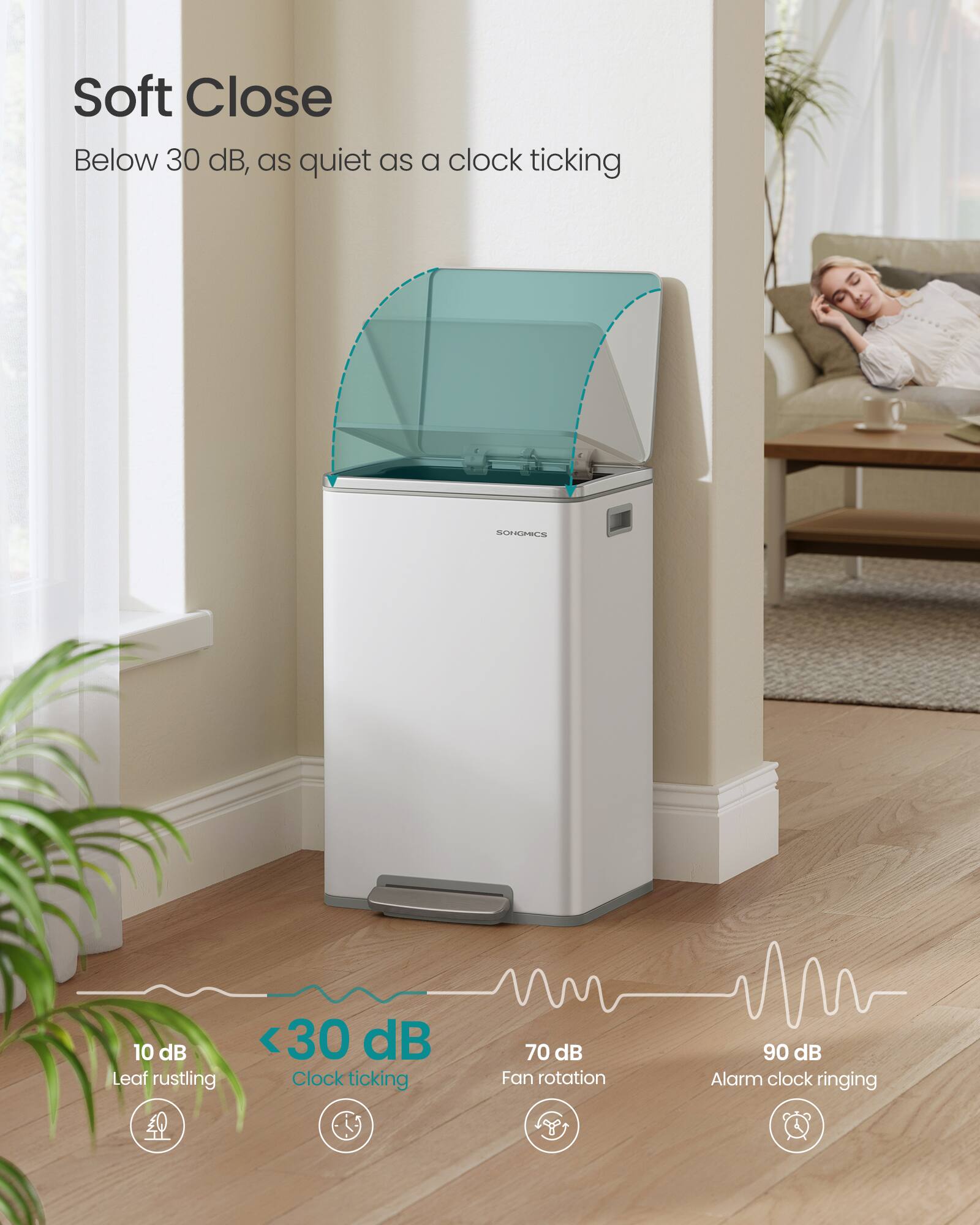 Soft Close  
Below 30 dB, as quiet as a clock ticking  

10 dB  
Leaf rustling  

<30 dB  
Clock ticking  

70 dB  
Fan rotation  

90 dB  
Alarm clock ringing