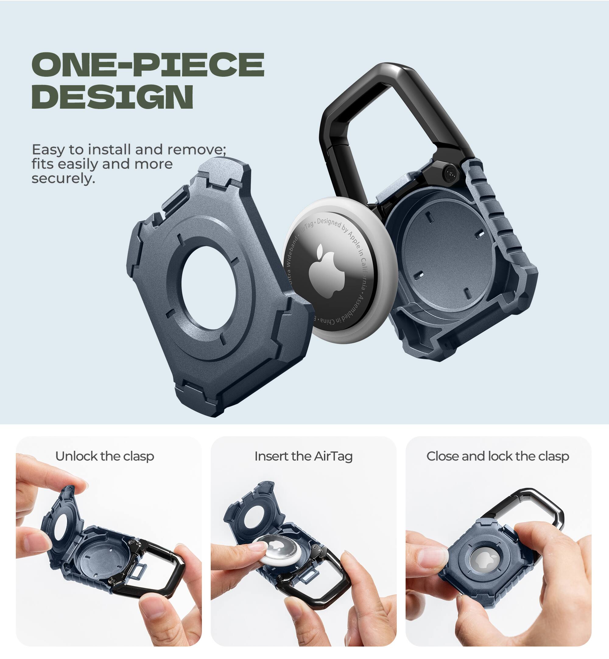 ONE-PIECE DESIGN  
Easy to install and remove; fits easily and more securely.  

Unlock the clasp  
Insert the AirTag  
Close and lock the clasp