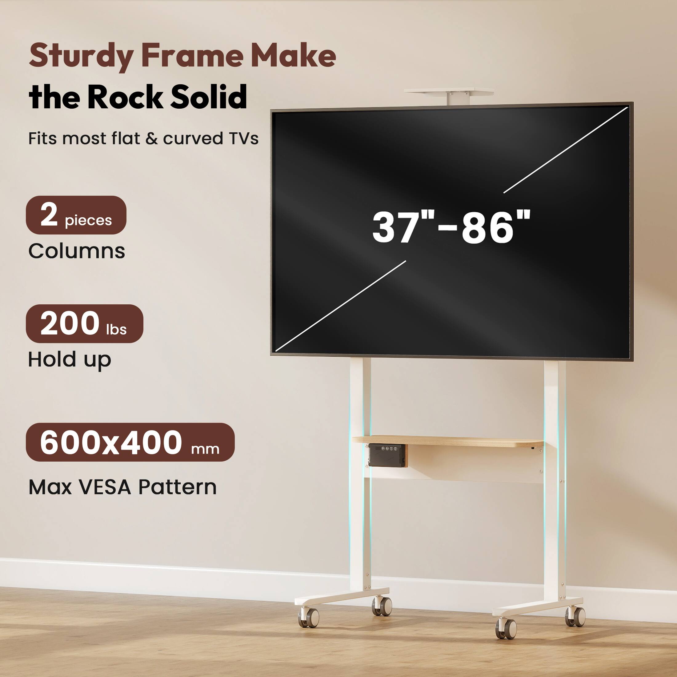 Sturdy Frame Make the Rock Solid

Fits most flat & curved TVs

2 pieces Columns

37"–86"

200 lbs Hold up

600x400 mm Max VESA Pattern