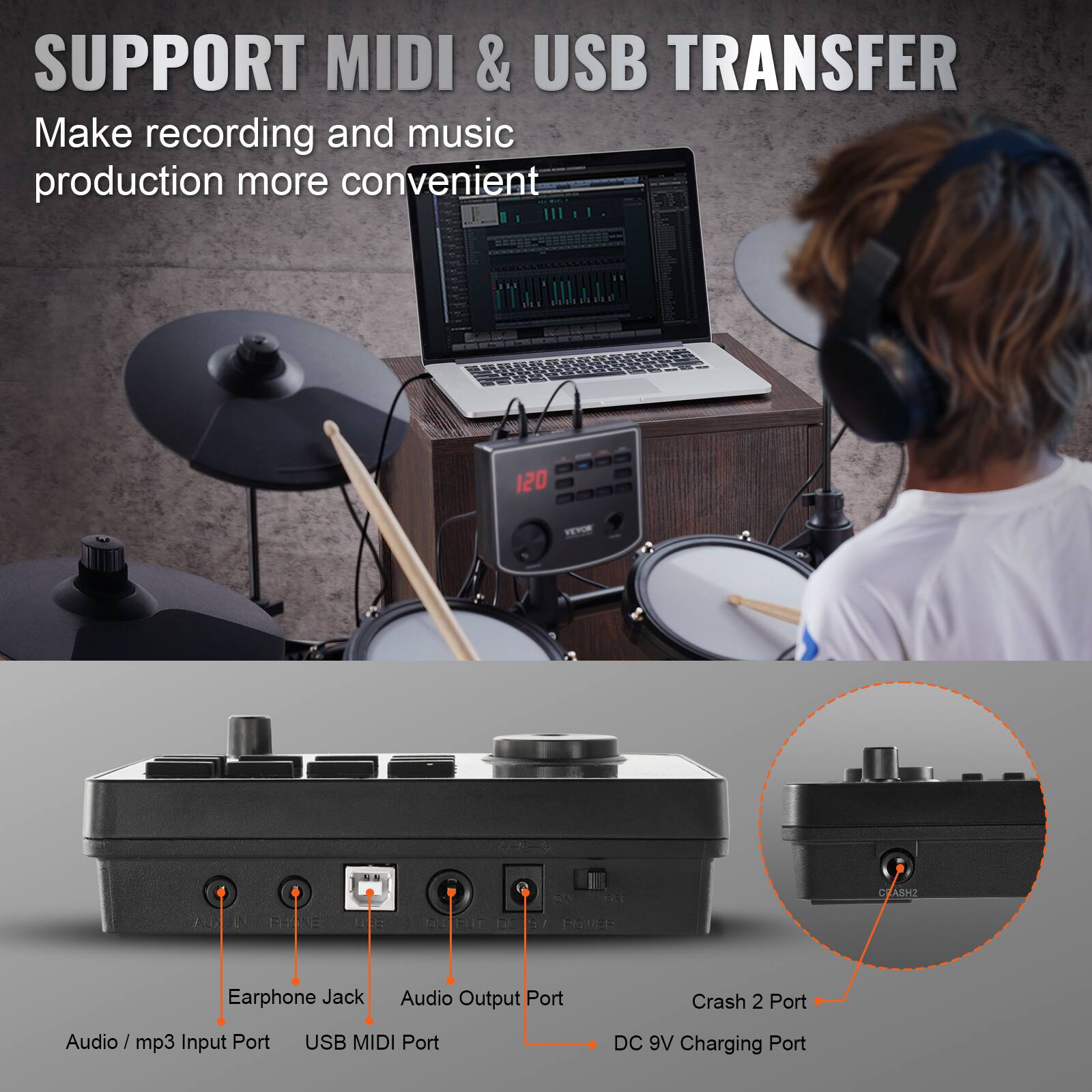 SUPPORT MIDI & USB TRANSFER

Make recording and music production more convenient

- Earphone Jack
- Audio Output Port
- Audio / mp3 Input Port
- USB MIDI Port
- DC 9V Charging Port
- Crash 2 Port