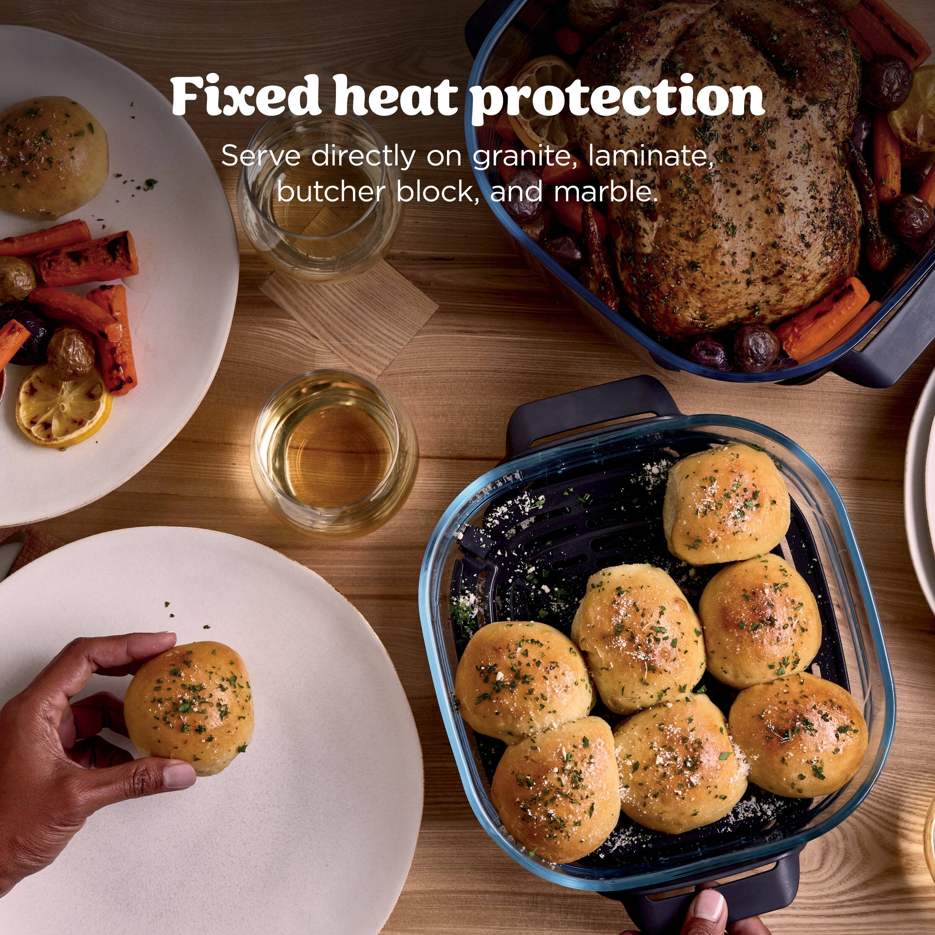 Fixed heat protection  
Serve directly on granite, laminate, butcher block, and marble.