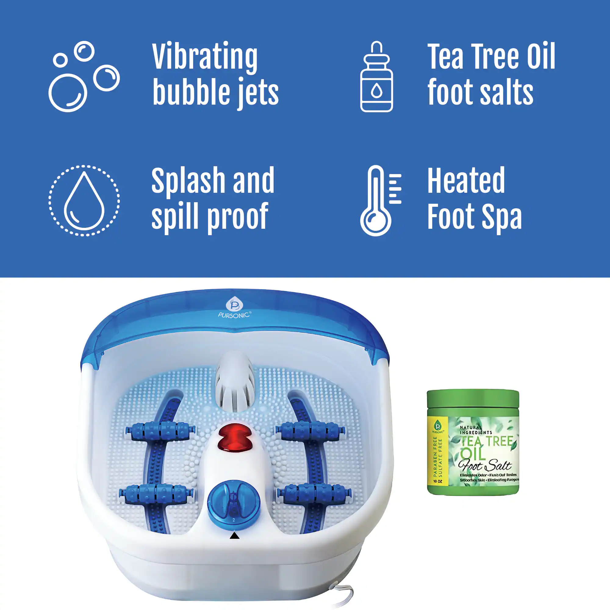 Vibrating bubble jets  
Tea Tree Oil foot salts  
Splash and spill proof  
Heated Foot Spa  

PURSONIC  

E: AYETEN SULPATE - SATURAL INLTEDINTS TEA TREE Foot OL Salt