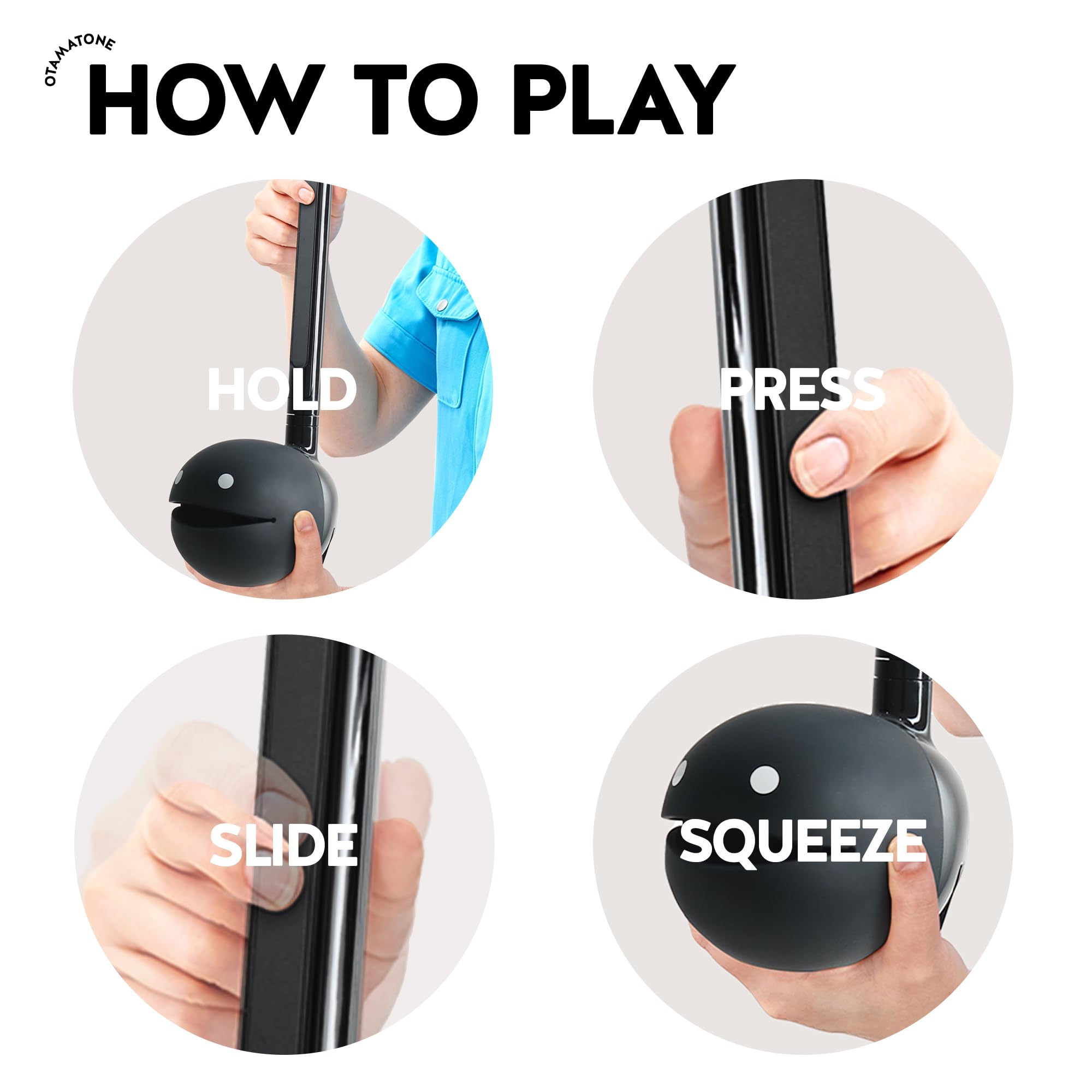 HOW TO PLAY

HOLD

PRESS

SLIDE

SQUEEZE