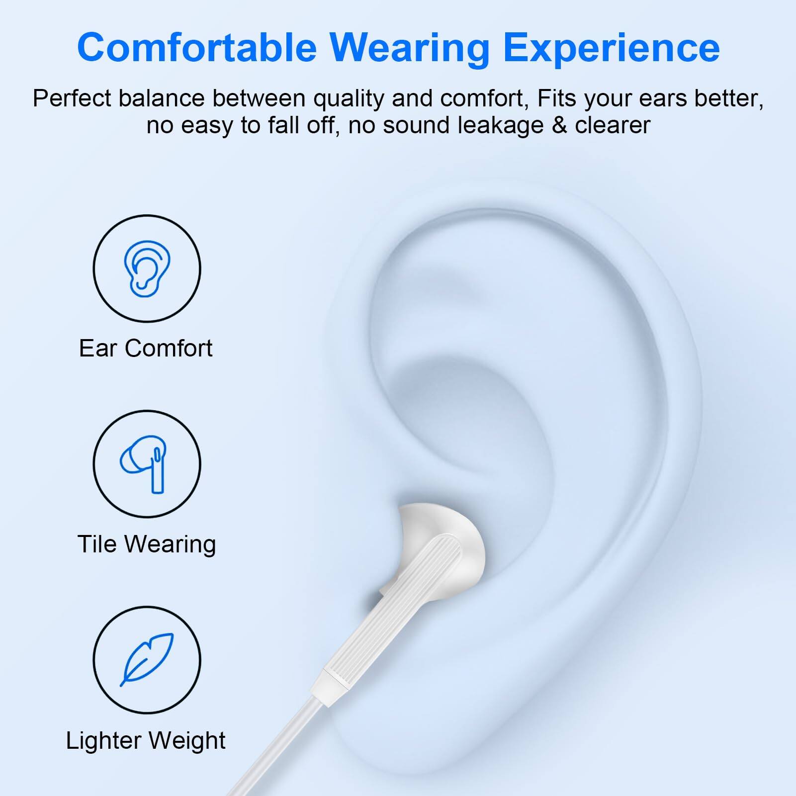 Comfortable Wearing Experience

Perfect balance between quality and comfort, Fits your ears better, no easy to fall off, no sound leakage & clearer

Ear Comfort

Tile Wearing

Lighter Weight