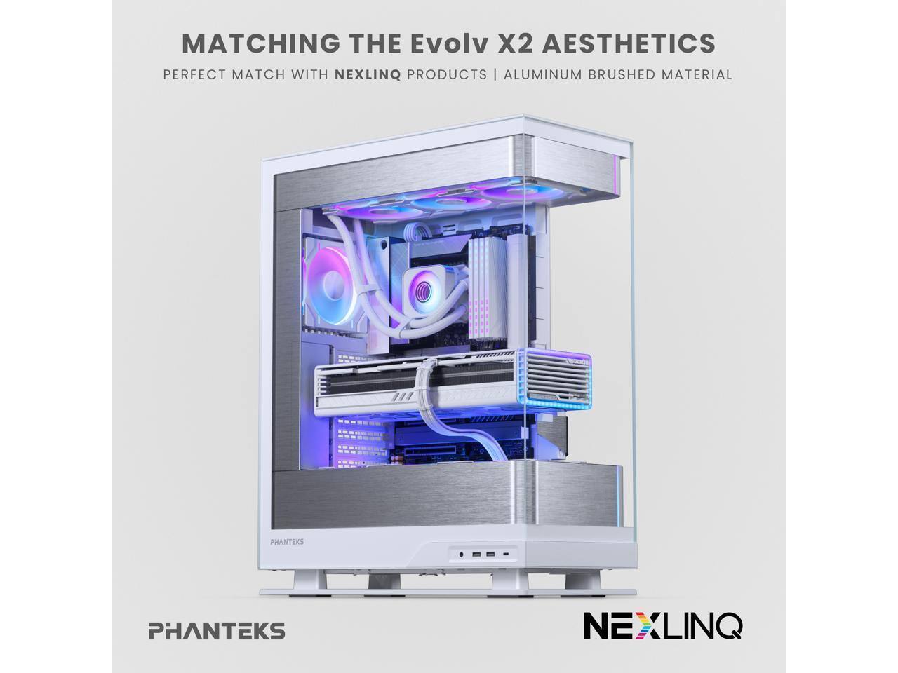 MATCHING THE Evolv X2 AESTHETICS  
PERFECT MATCH WITH NEXLINQ PRODUCTS | ALUMINUM BRUSHED MATERIAL  

PHANTEKS  
NEXLINQ