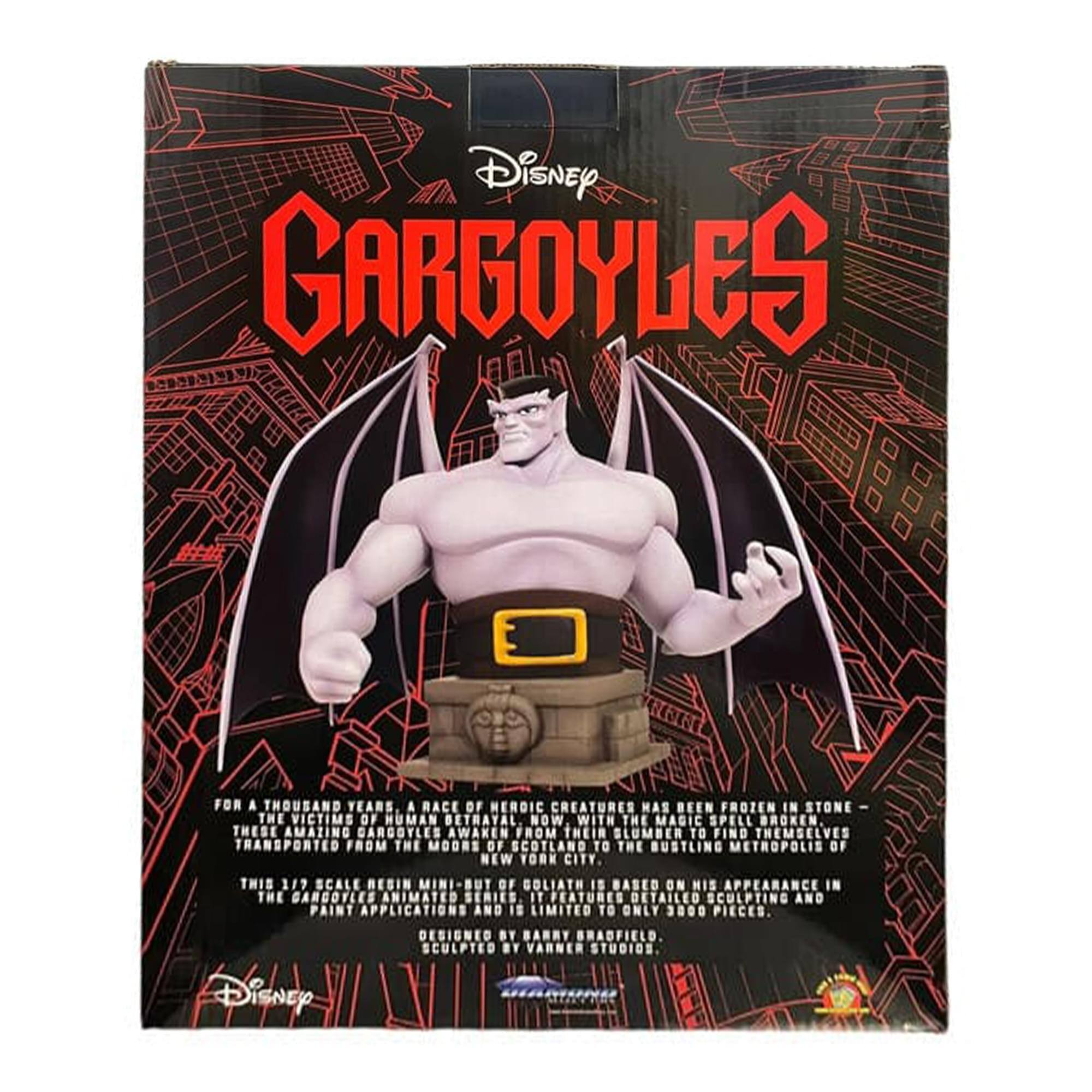 Disney GARGOYLES

FOR A THOUSAND YEARS, A RACE OF HEROIC CREATURES HAS BEEN FROZEN IN STONE – THE VICTIMS OF HUMAN BETRAYAL. NOW WITH THE MAGIC SPELL BROKEN, THESE AMAZING GARGOYLES AWAKEN FROM THEIR SLUMBER TO FIND THEMSELVES TRANSPORTED FROM THE MOORS OF SCOTLAND TO THE BUSTLING METROPOLIS OF NEW YORK CITY.

THIS 1/9 SCALE RESIN MINI-BUST OF COLINATH IS BASED ON HIS APPEARANCE IN THE GARGOYLES ANIMATED SERIES. IT FEATURES DETAILED SCULPTING AND PAINT APPLICATIONS AND IS LIMITED TO ONLY 3000 PIECES. DESIGNED BY BARRY BRADFIELD. SCULPTED BY VARNER STUDIOS.

Disney