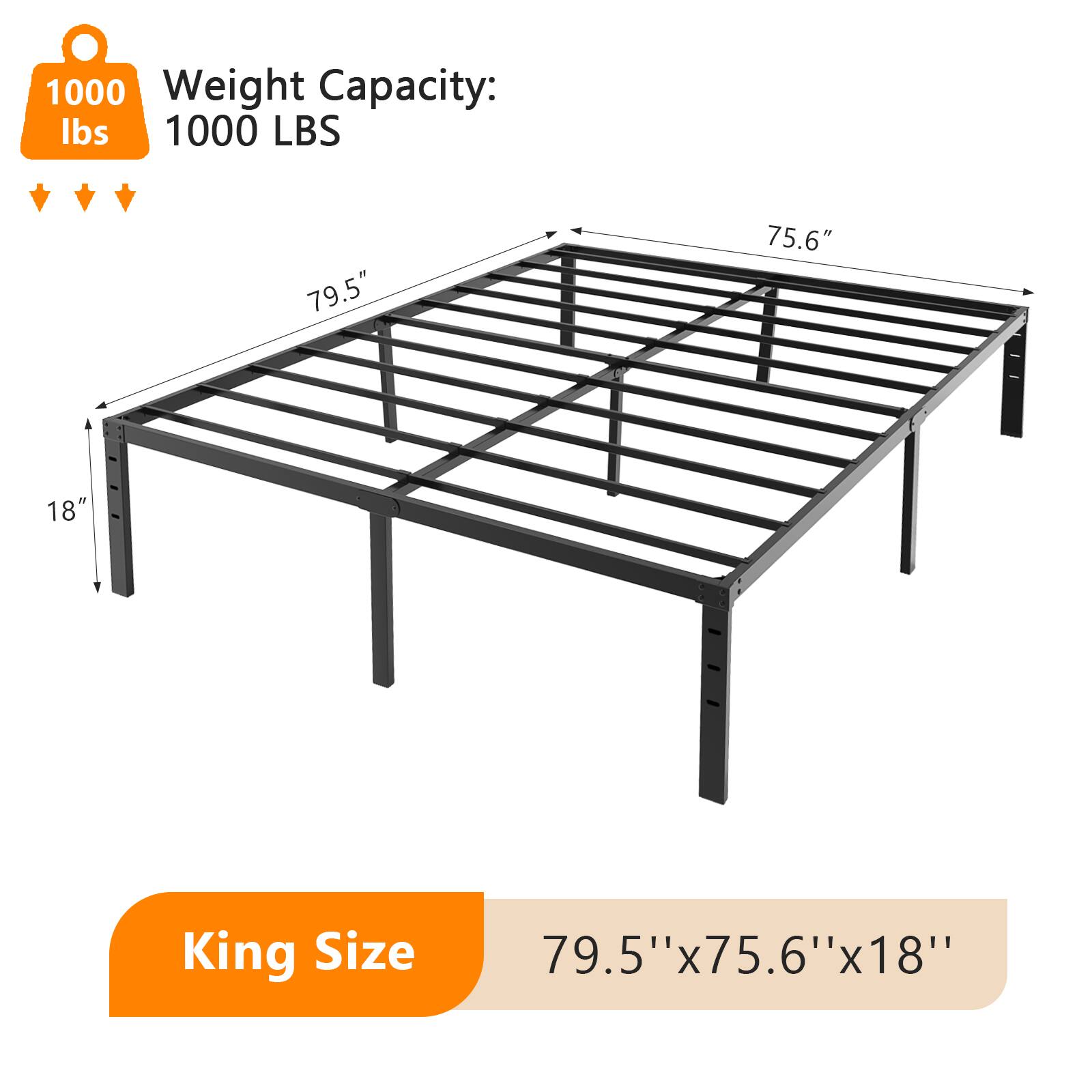 1000 Weight Capacity: lbs  
1000 LBS  
79.5"  
75.6"  
18"  
King Size  
79.5"x75.6"x18"
