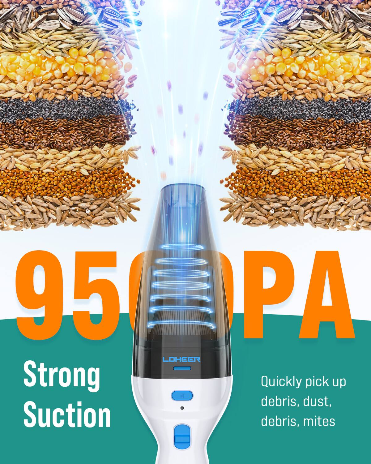 95 PA  
LOHEER  
Strong Suction  
Quickly pick up debris, dust, debris, mites