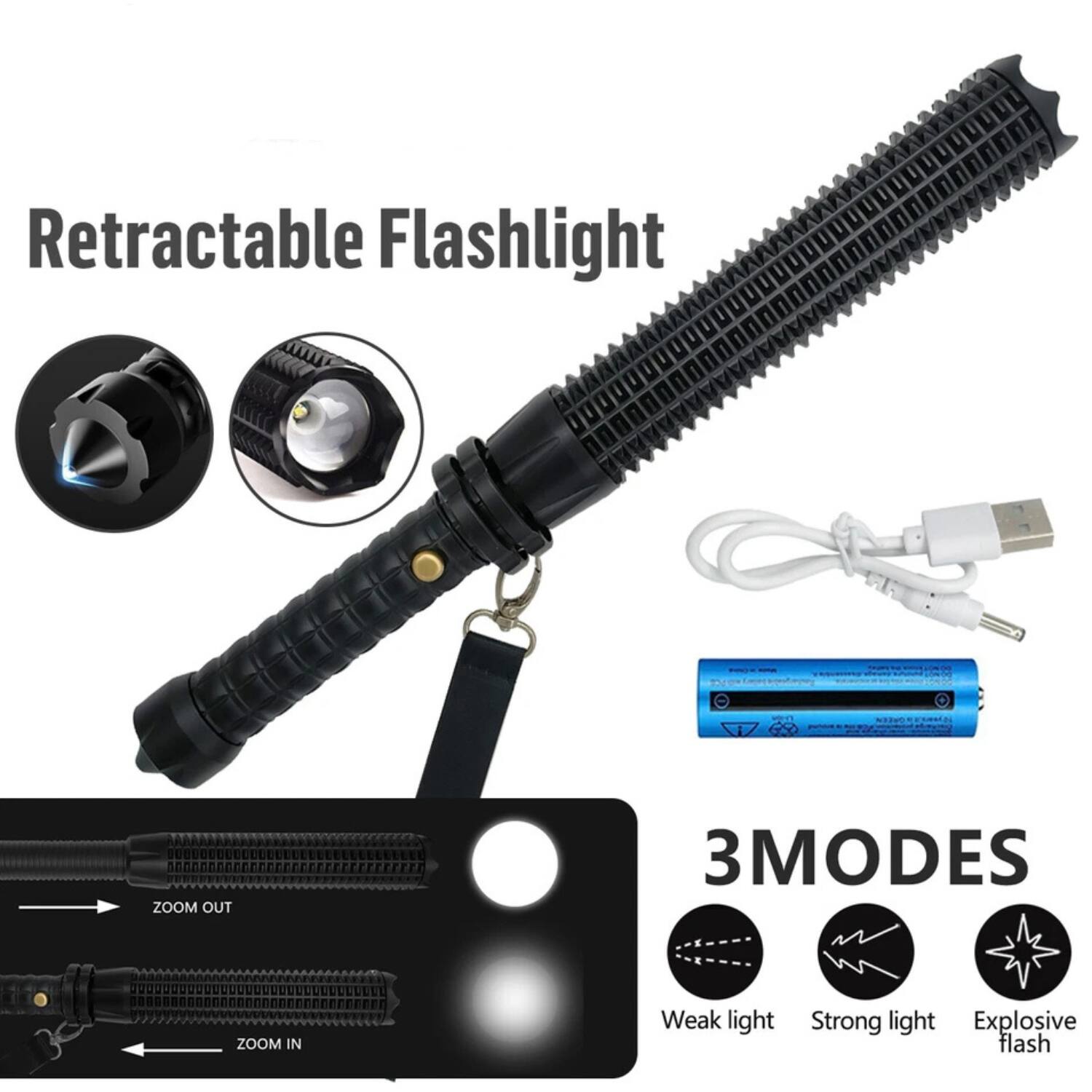 Retractable Flashlight

ZOOM OUT  
ZOOM IN

3 MODES  
Weak light  
Strong light  
Explosive flash