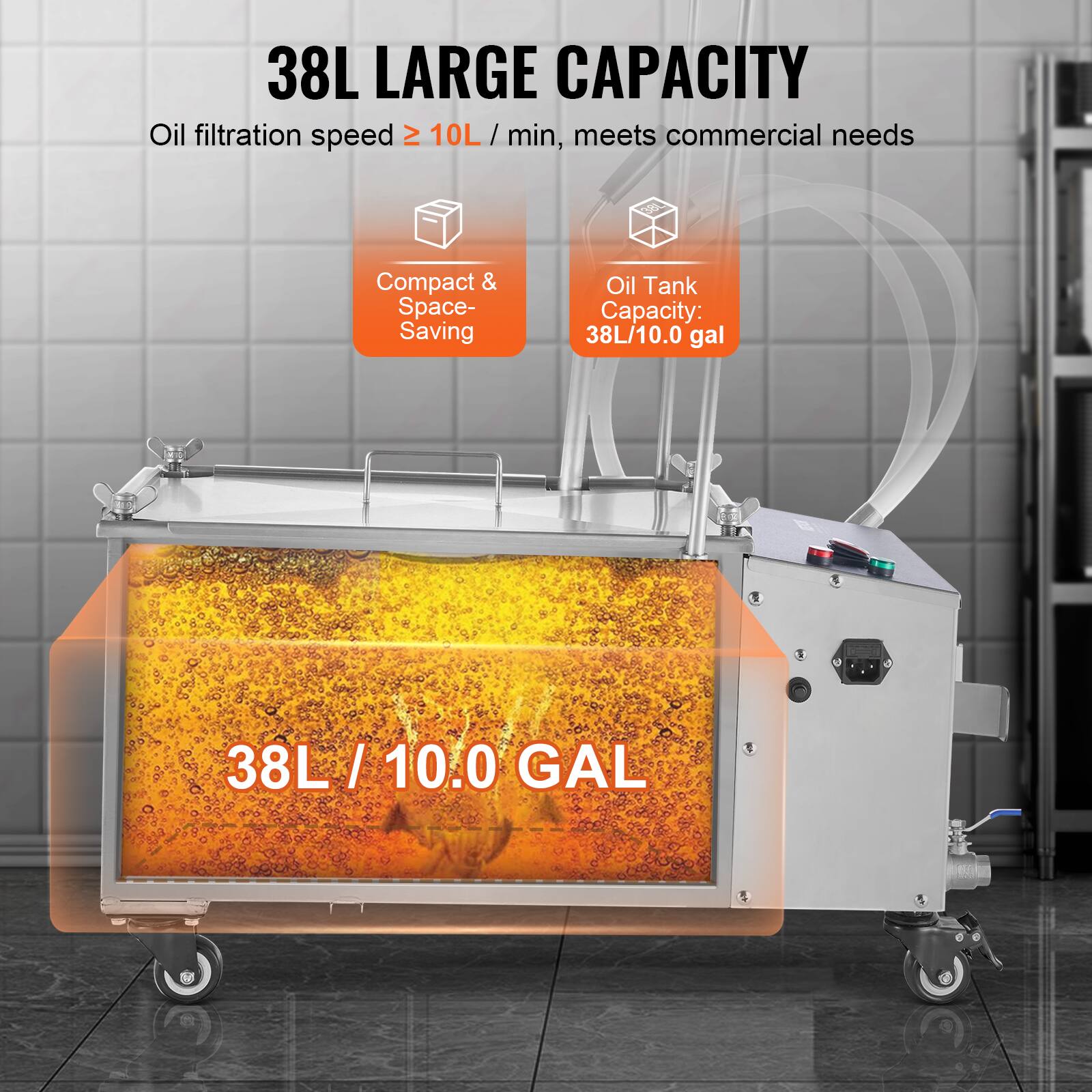 38L LARGE CAPACITY  
Oil filtration speed ≥ 10L / min, meets commercial needs  

Compact & Space-Saving  

Oil Tank Capacity: 38L/10.0 gal  

38L / 10.0 GAL