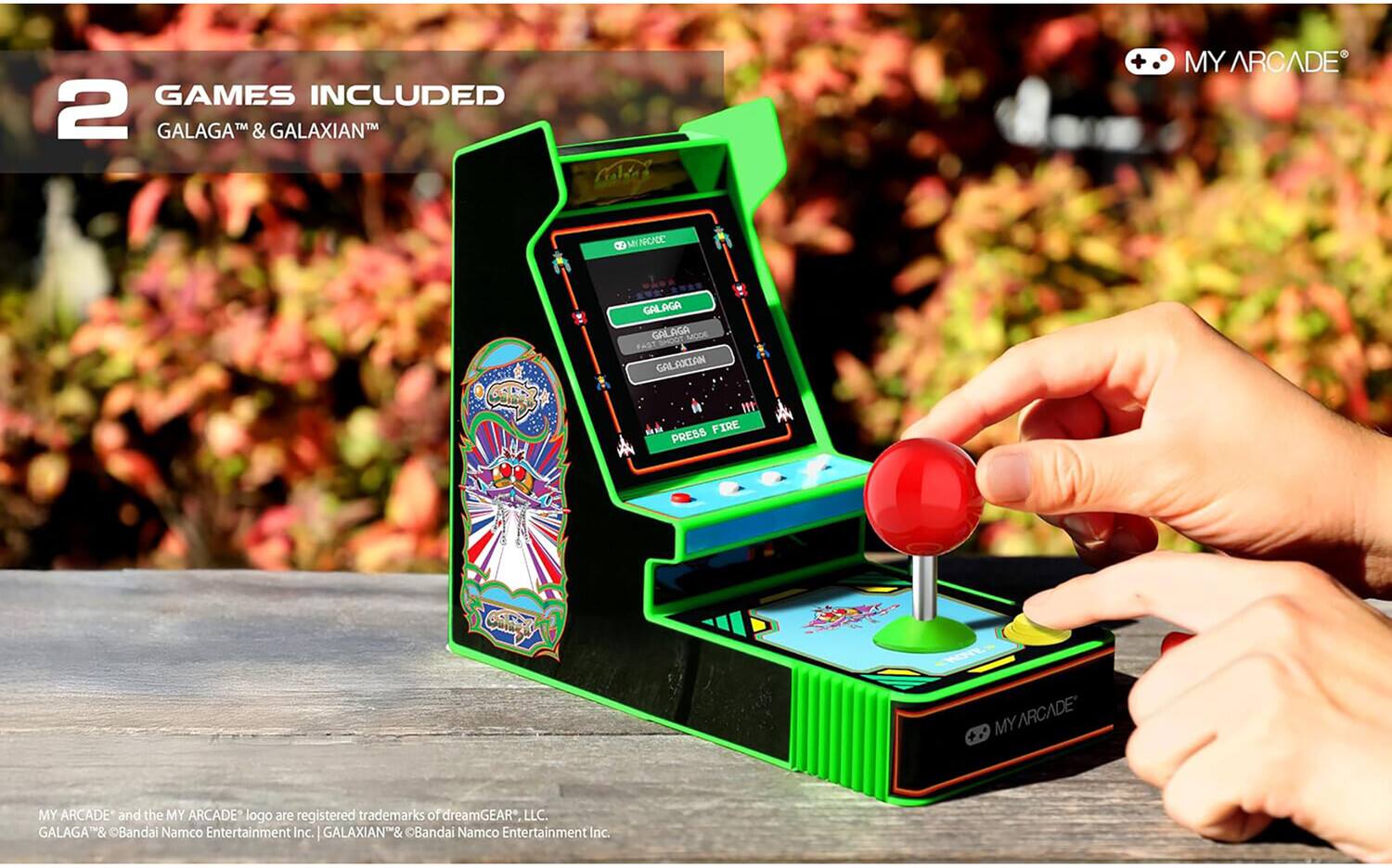 2 GAMES INCLUDED  
GALAGA™ & GALAXIAN™  

GALAGA  
GALAGA MODE  
FAST SHOOT  
PAST A GALAXIAN  
FIRE  

PRESS COT FHOILs  

MY ARCADE™ and the MY ARCADE™ logo are registered trademarks of dreamGEAR®, LLC.  
GALAGA® & Bandai Namco Entertainment Inc.  
GALAXIAN® & Bandai Namco Entertainment Inc.