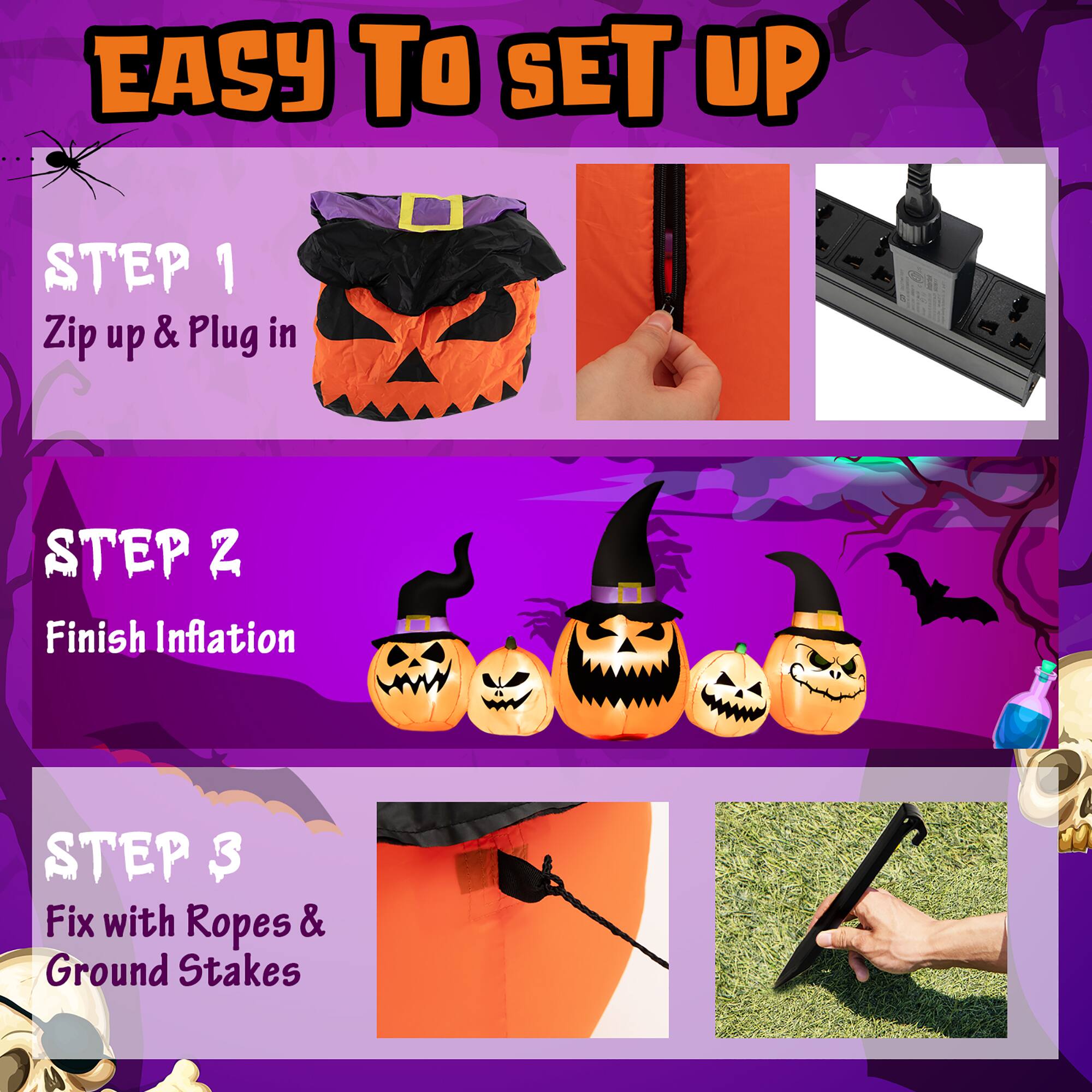 Easy To Set Up Step 1: Zip up & Plug in Step 2: Finish Inflation Step 3: Fix with Ropes & Ground Stakes