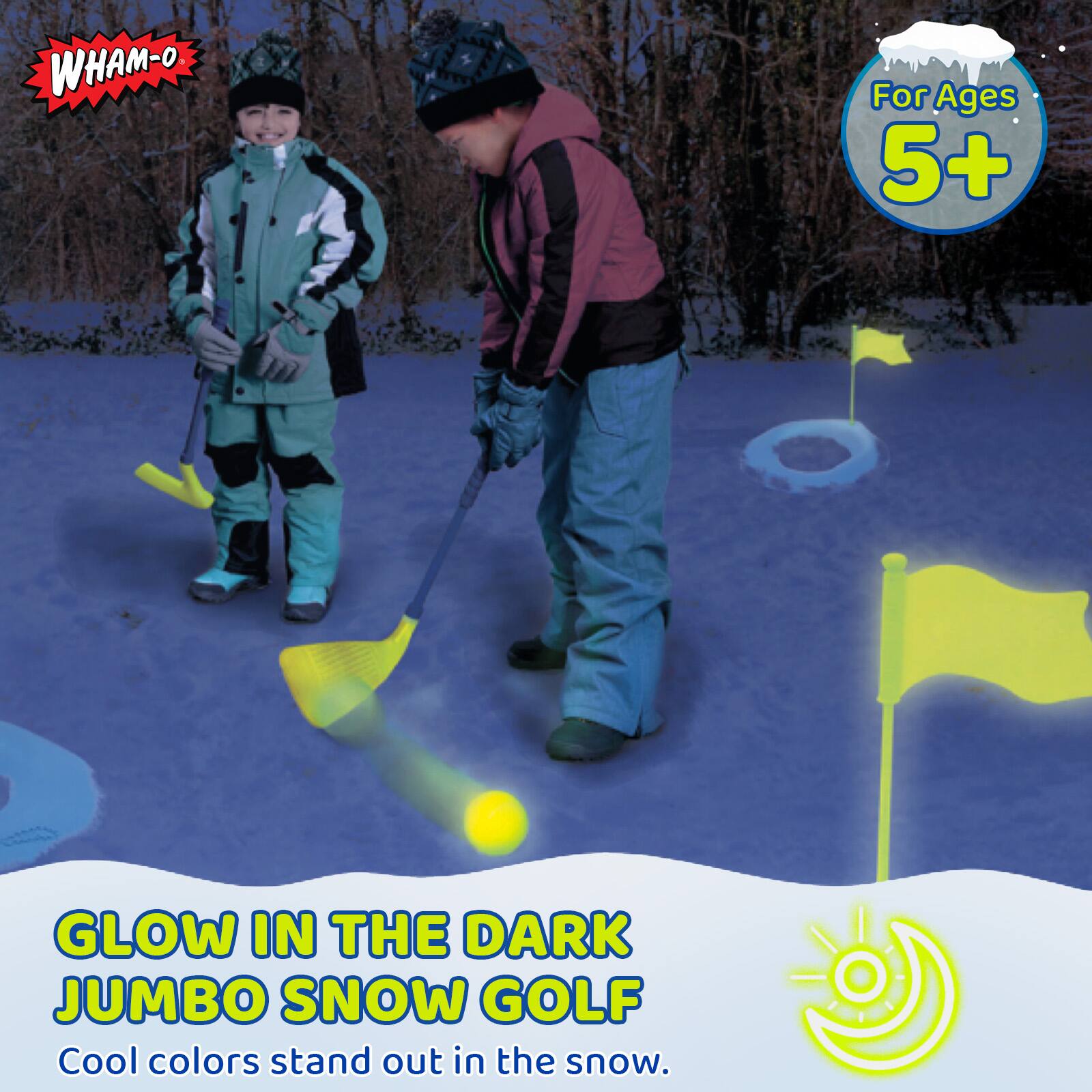 WHAM-O  
For Ages 5+  
GLOW IN THE DARK JUMBO SNOW GOLF  
Cool colors stand out in the snow.