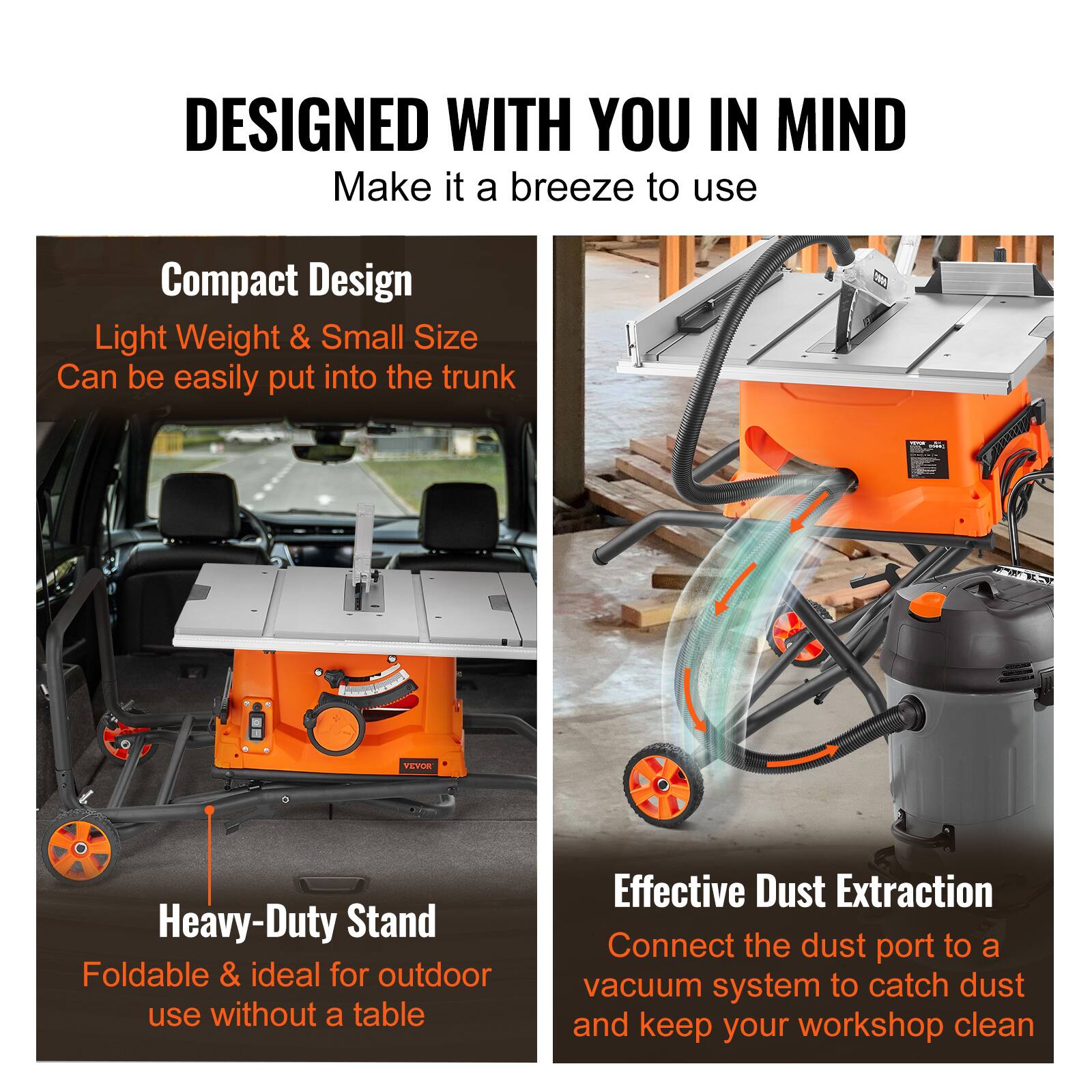 DESIGNED WITH YOU IN MIND  
Make it a breeze to use

Compact Design  
Light Weight & Small Size  
Can be easily put into the trunk

Heavy-Duty Stand  
Foldable & ideal for outdoor use without a table

Effective Dust Extraction  
Connect the dust port to a vacuum system to catch dust and keep your workshop clean