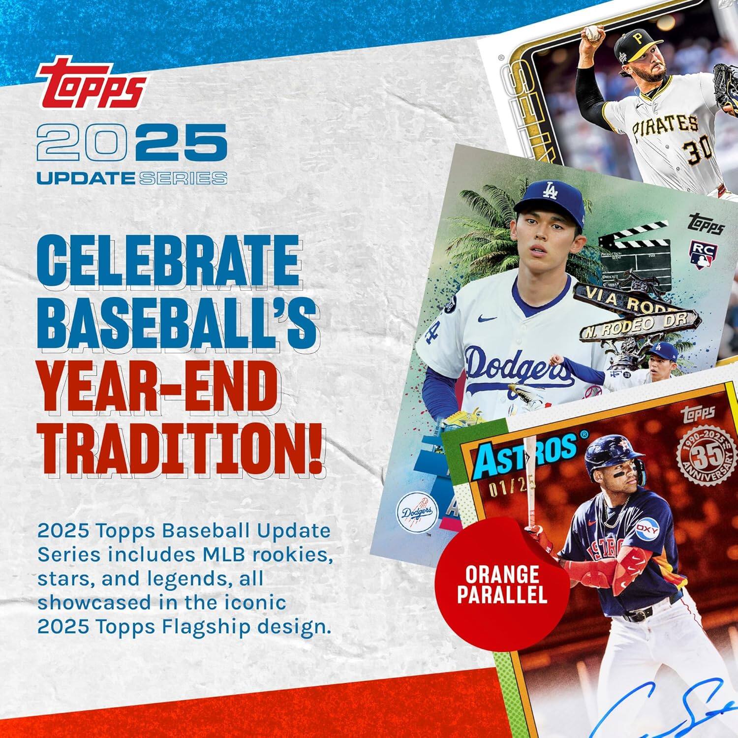 Topps 2025 Update Series

Celebrate Baseball's Year-End Tradition!

2025 Topps Baseball Update Series includes MLB rookies, stars, and legends, all showcased in the iconic 2025 Topps Flagship design.

Orange Parallel