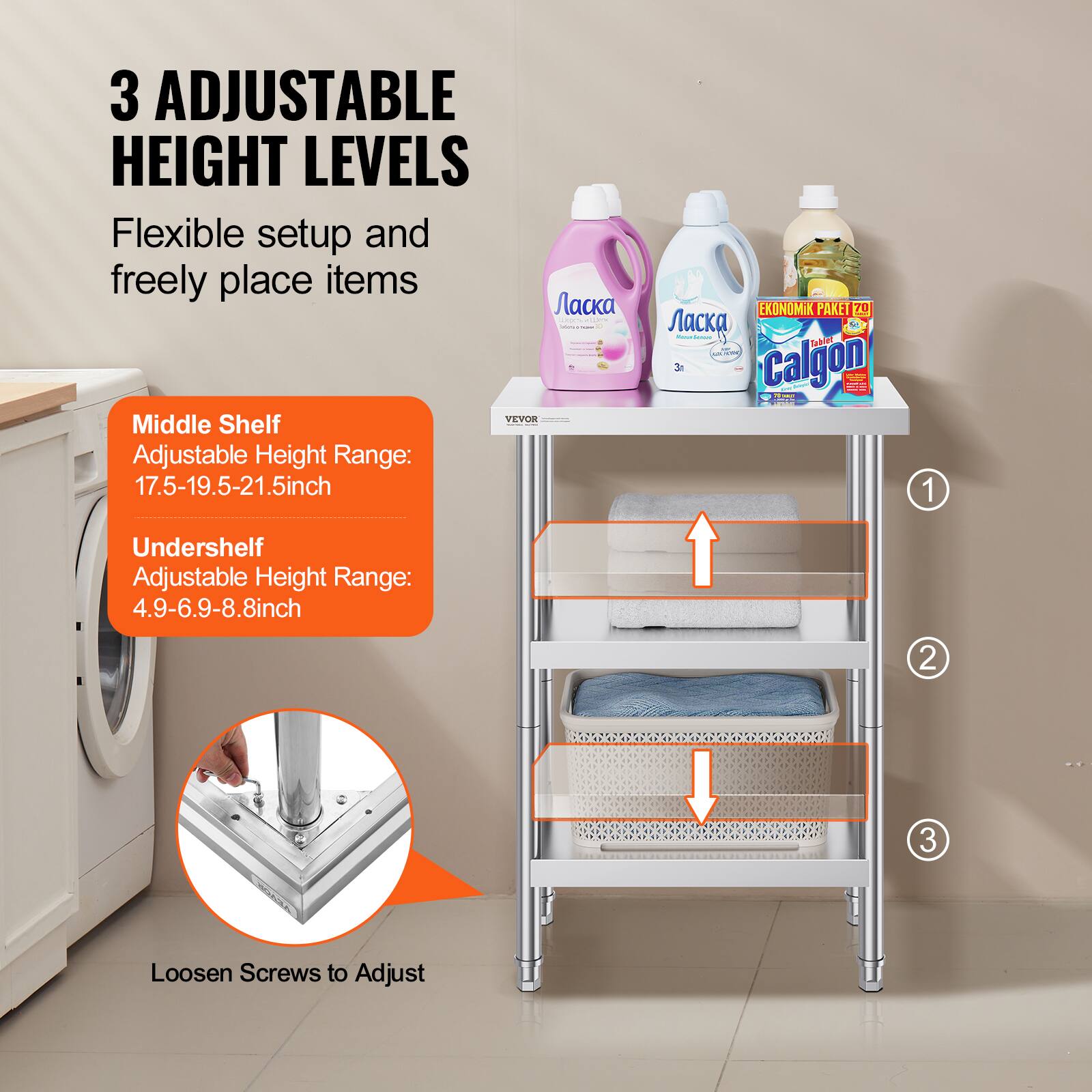 3 ADJUSTABLE HEIGHT LEVELS Flexible setup and freely place items

- Middle Shelf Adjustable Height Range: 17.5-19.5-21.5inch
- Undershelf Adjustable Height Range: 4.9-6.9-8.8inch
- Loosen Screws to Adjust