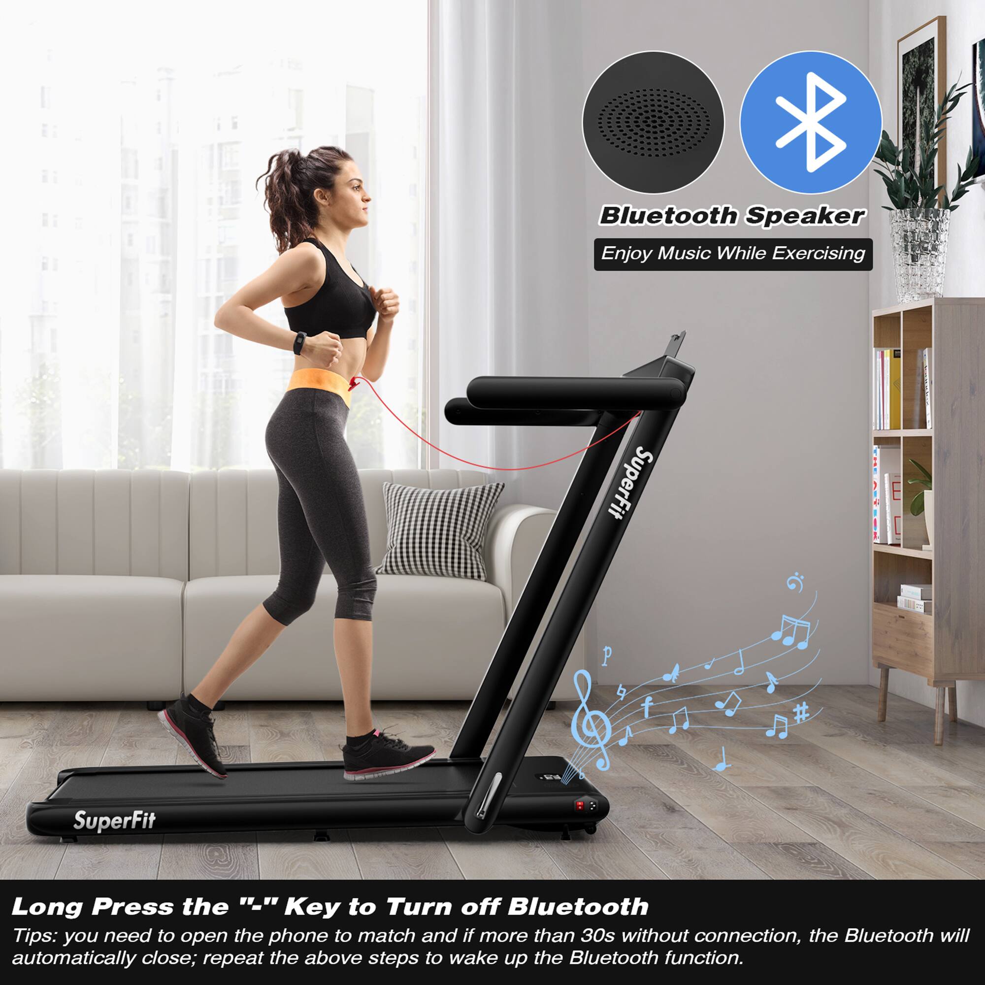 Bluetooth Speaker  
Enjoy Music While Exercising  

SuperFit  

Long Press the "..." Key to Turn off Bluetooth  

Tips: you need to open the phone to match and if more than 30s without connection, the Bluetooth will automatically close; repeat the above steps to wake up the Bluetooth function.