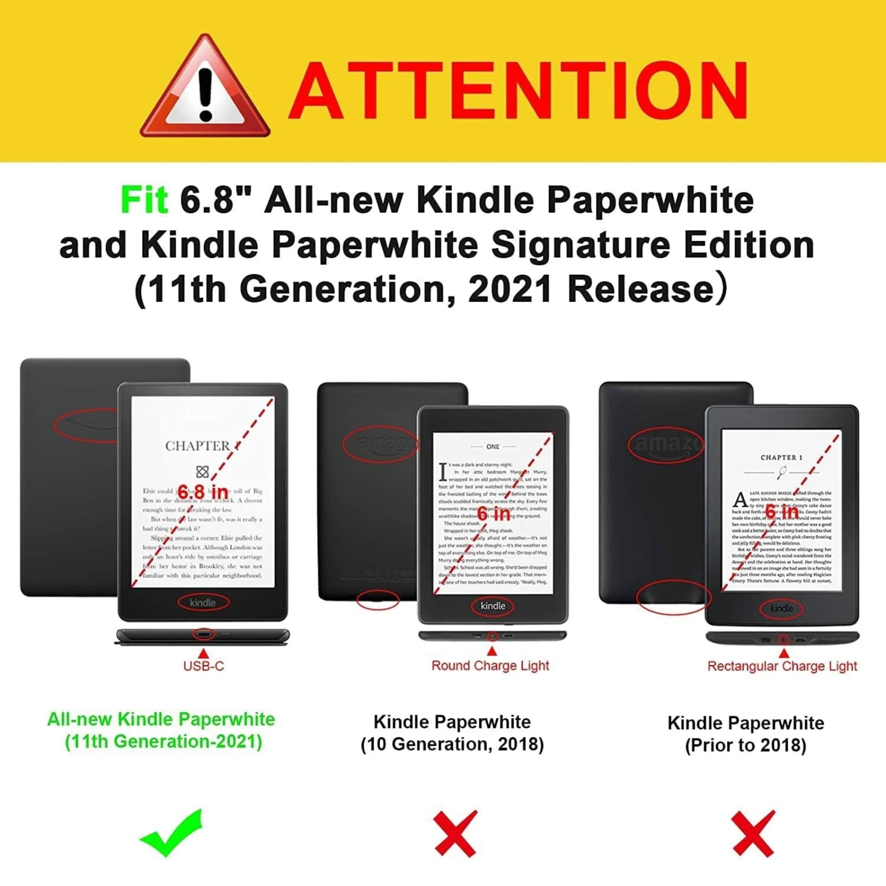 **ATTENTION**

Fit 6.8" All-new Kindle Paperwhite and Kindle Paperwhite Signature Edition (11th Generation, 2021 Release)

- All-new Kindle Paperwhite (11th Generation-2021)
- Kindle Paperwhite (10 Generation, 2018)
- Kindle Paperwhite (Prior to 2018)

**CHAPTER 88**

Ee d 6.8 in 1 fy .. - de A decss - - Las - l de .A d ] - - Ney te pled de N Allerah Soa c - I Carrngr .. -e - Brondins d - - wid - rigfibeatonel I - - ENE . - - Mury - - . - - -.. 6in 6 -Um - - - - amazo

**CHAPTER I**

A 6 6in kindle kindle kindle USB-C Round Charge Light Rectangular Charge Light