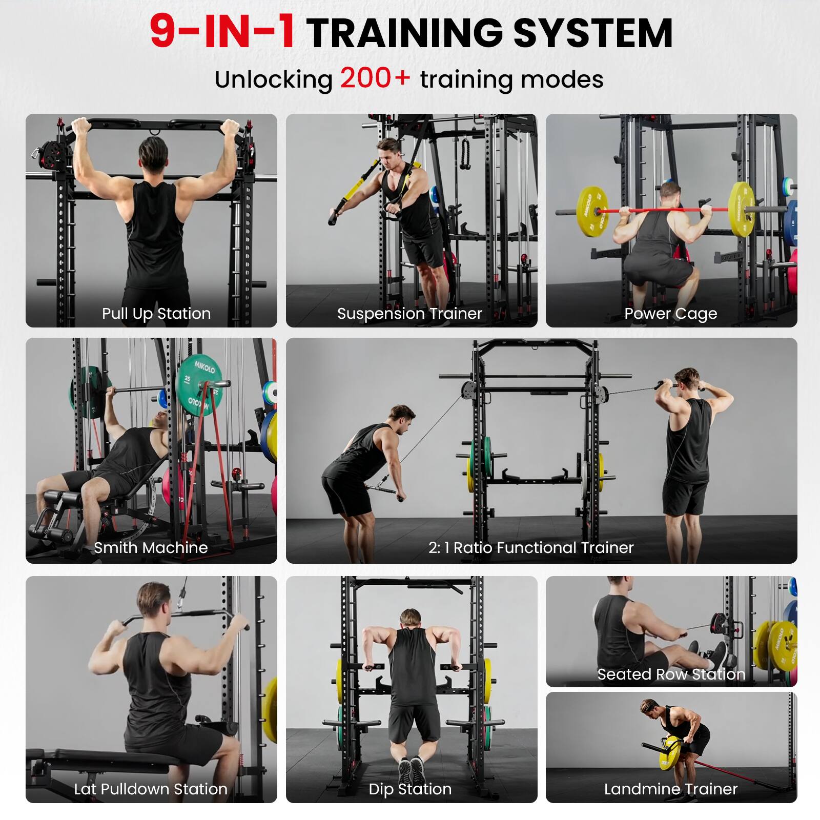 9-IN-1 TRAINING SYSTEM  
Unlocking 200+ training modes

- Pull Up Station
- Suspension Trainer
- Power Cage
- Smith Machine
- 2:1 Ratio Functional Trainer
- Seated Row Station
- Lat Pulldown Station
- Dip Station
- Landmine Trainer