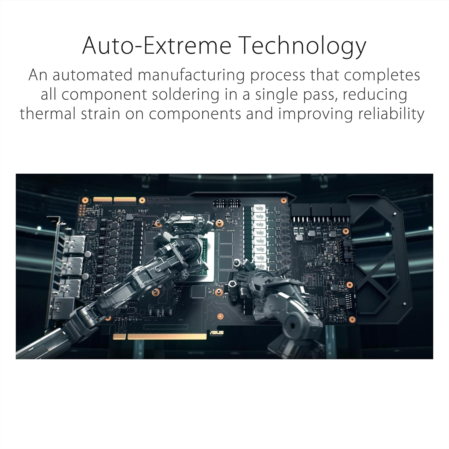 Auto-Extreme Technology

An automated manufacturing process that completes all component soldering in a single pass, reducing thermal strain on components and improving reliability.