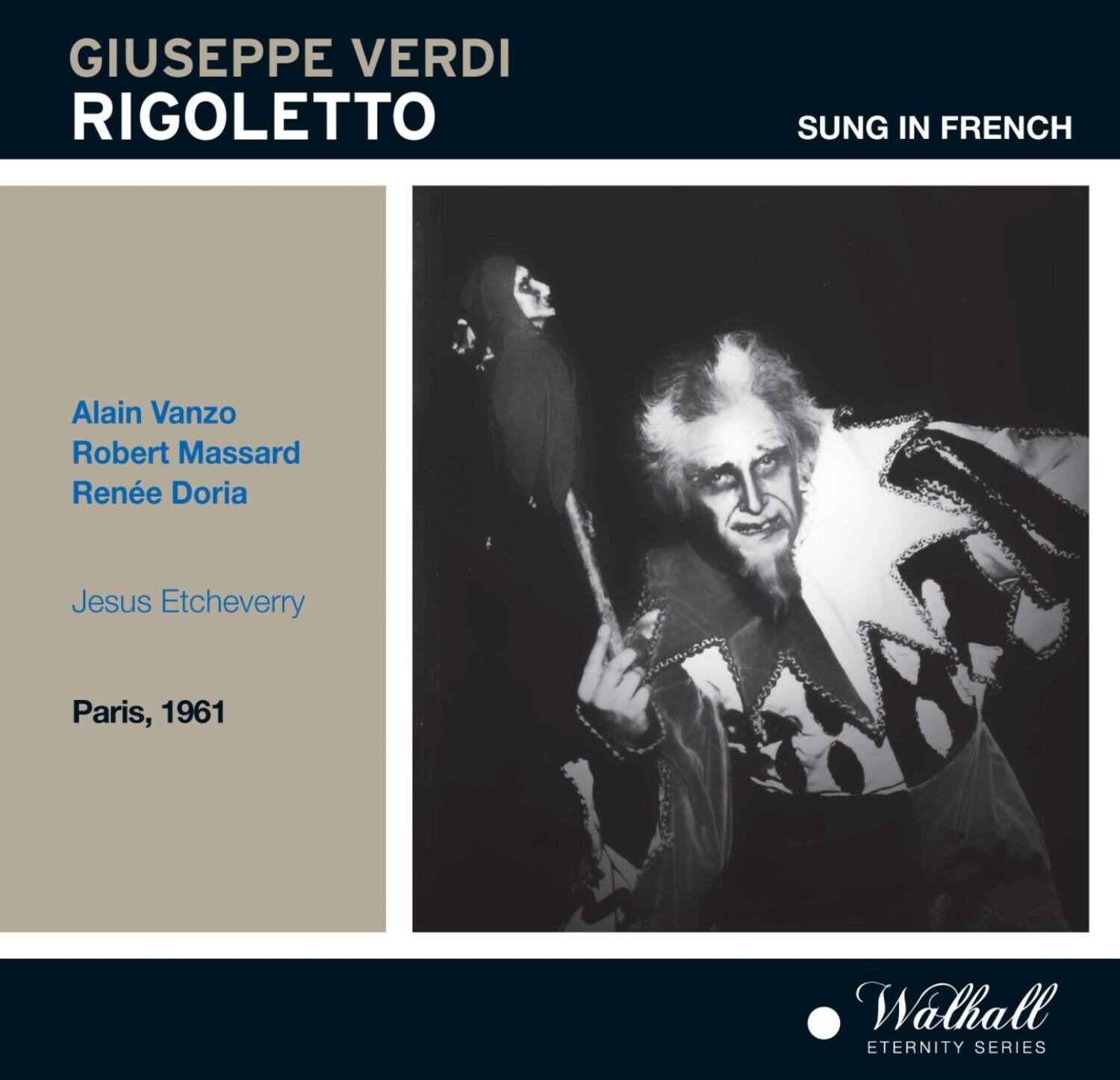 GIUSEPPE VERDI  
RIGOLETTO  

SUNG IN FRENCH  

Alain Vanzo  
Robert Massard  
Renée Doria  
Jesus Etchevery  

Paris, 1961  

Walhall  
ETERNITY SERIES