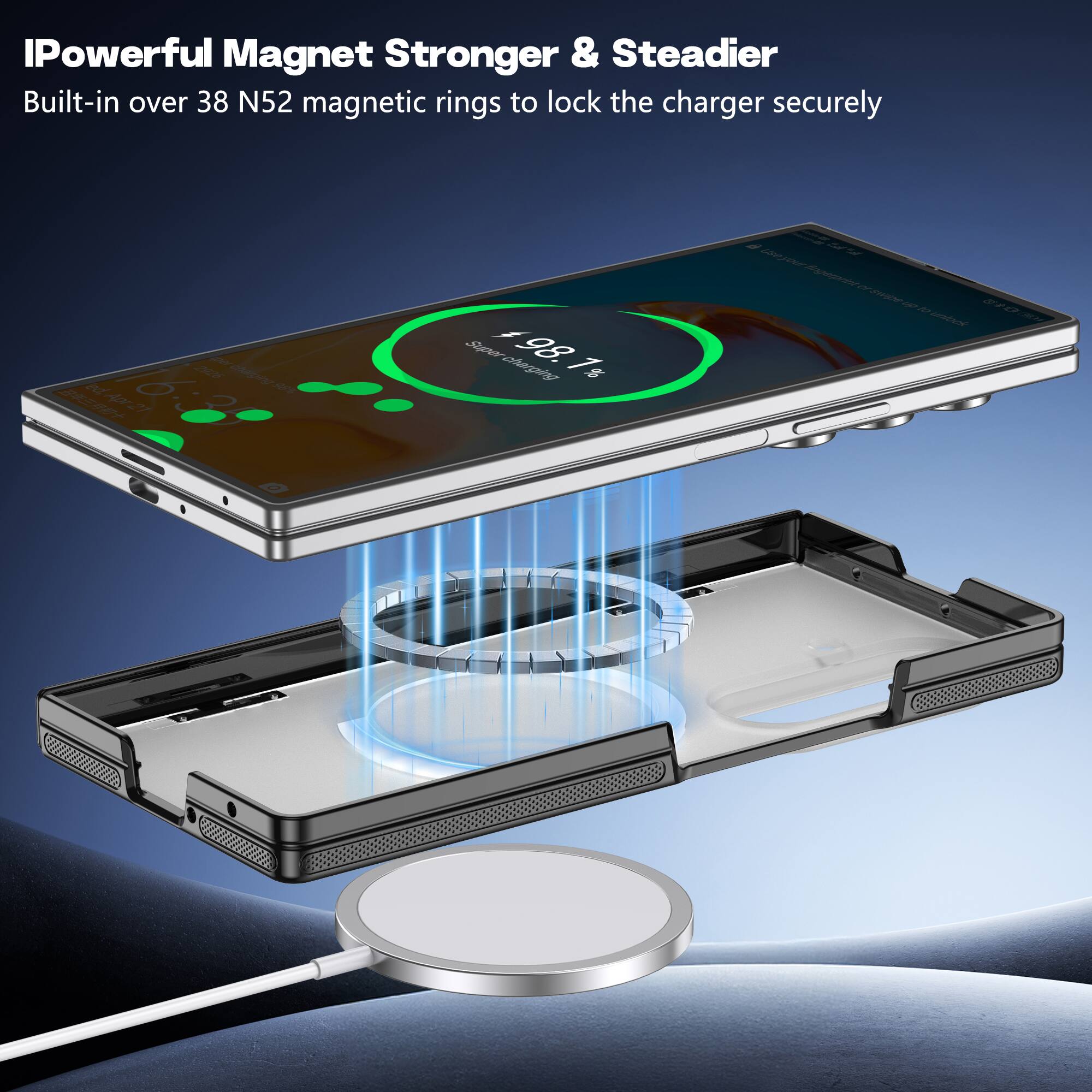 IPowerful Magnet Stronger & Steadier  
Built-in over 38 N52 magnetic rings to lock the charger securely