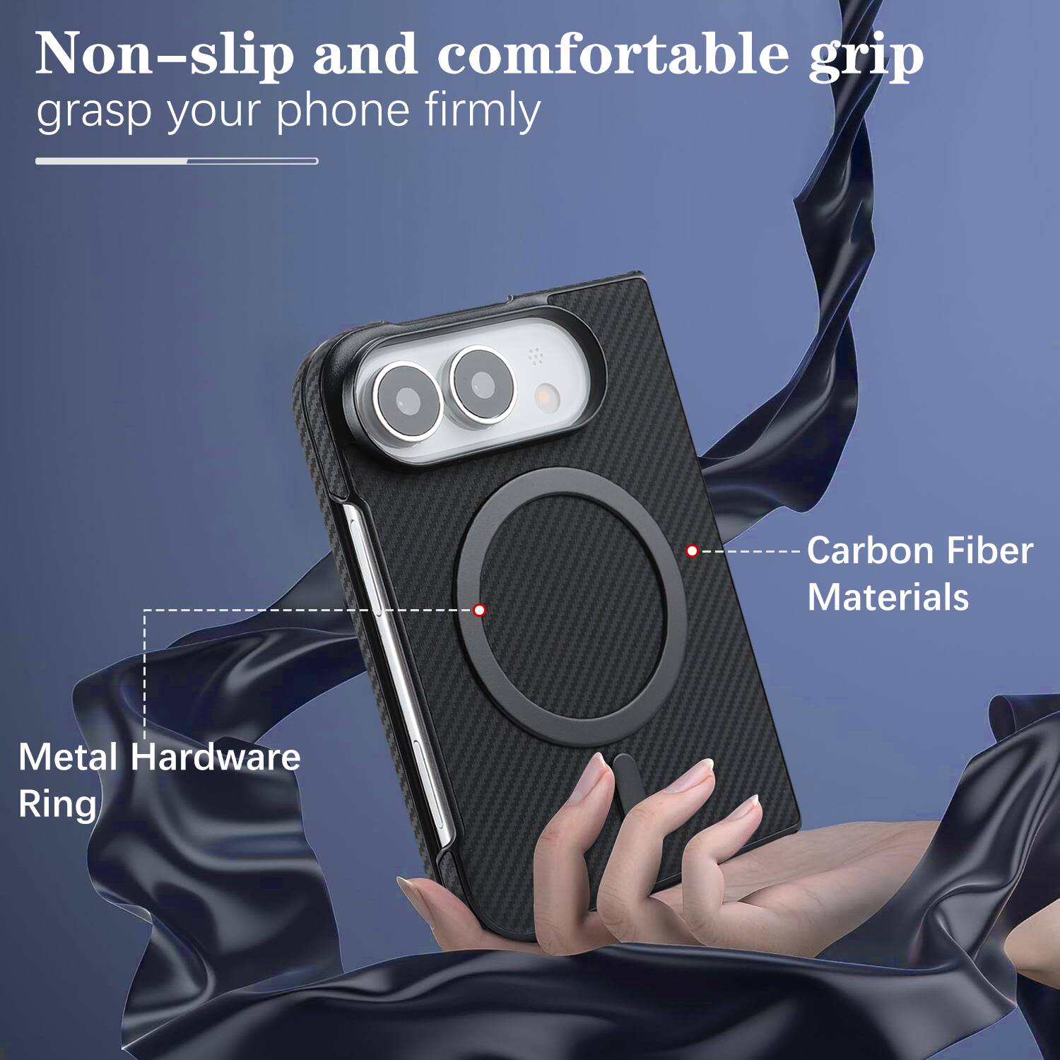 Non-slip and comfortable grip grasp your phone firmly

Carbon Fiber Materials

Metal Hardware Ring
