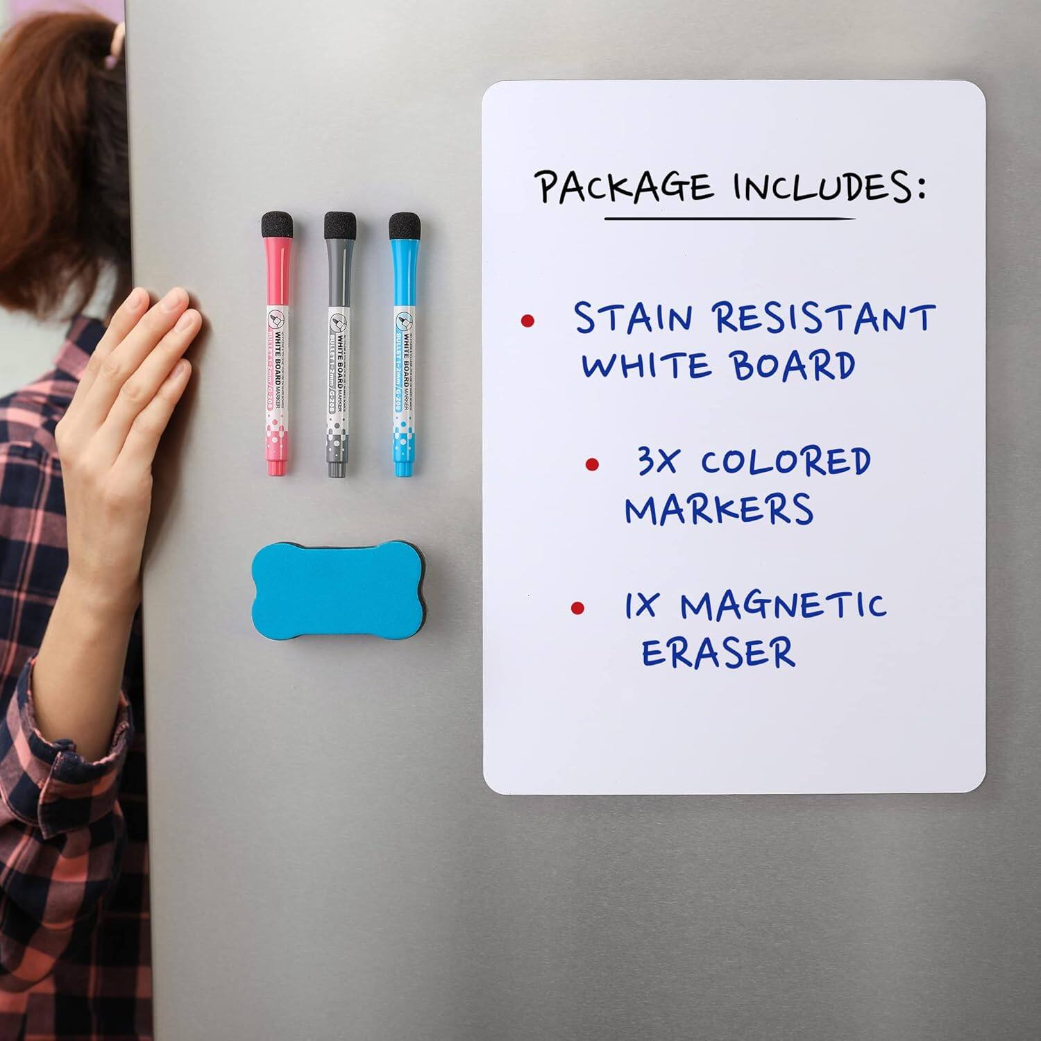 PACKAGE INCLUDES:

- STAIN RESISTANT WHITE BOARD
- 3X COLORED MARKERS
- 1X MAGNETIC ERASER
