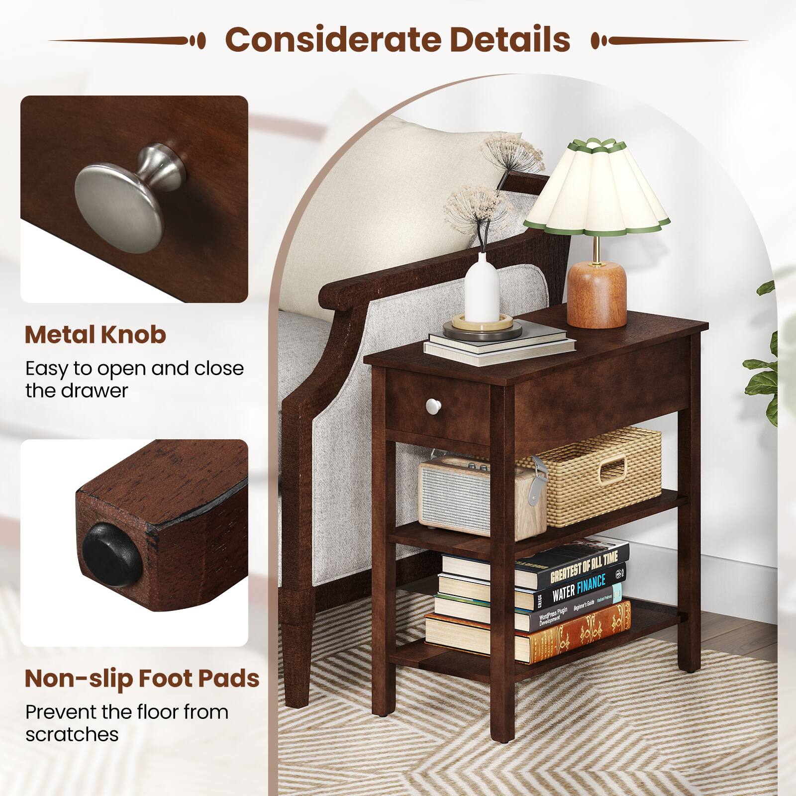 Considerate Details

Metal Knob
Easy to open and close the drawer

Non-slip Foot Pads
Prevent the floor from scratches