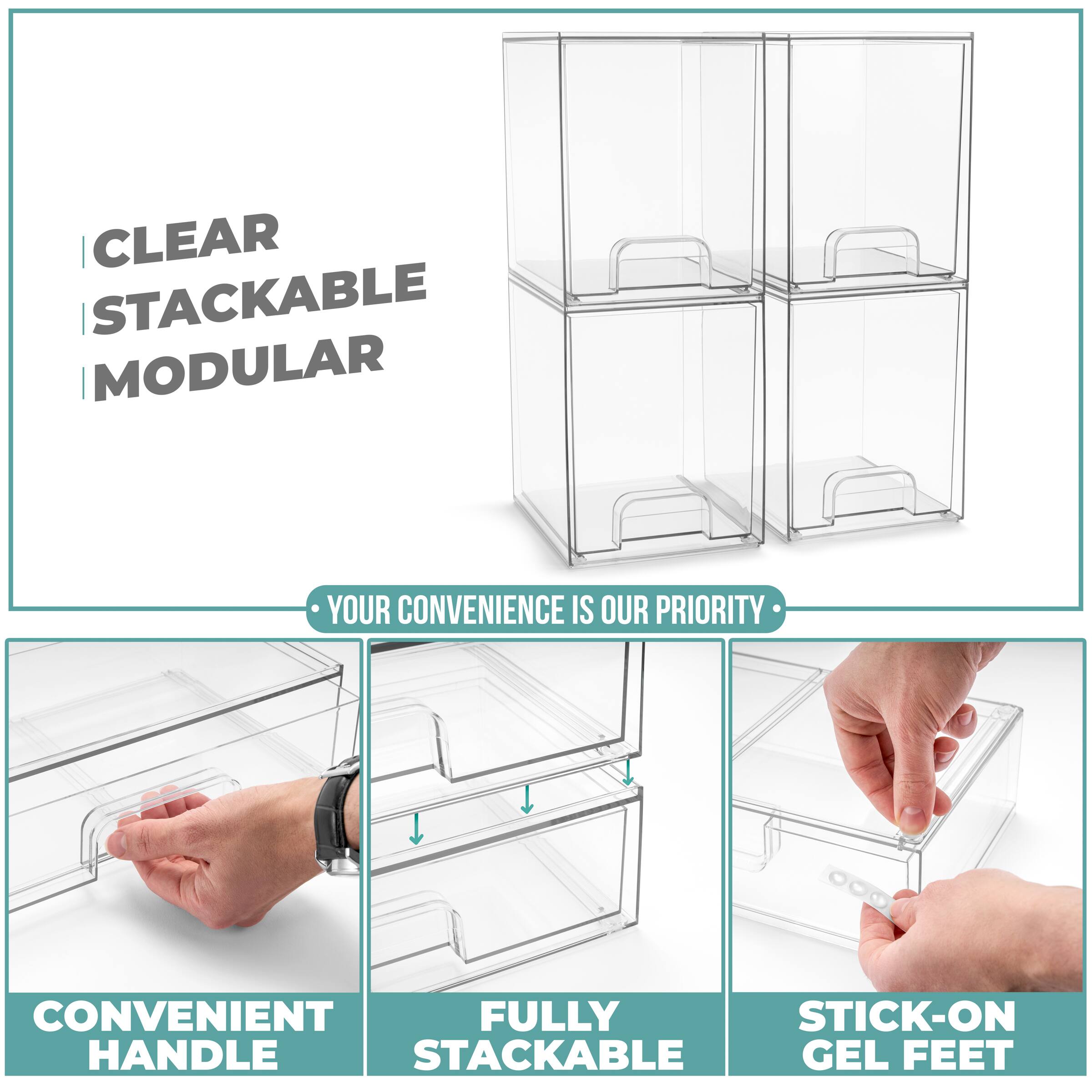 CLEAR  
STACKABLE  
MODULAR  

YOUR CONVENIENCE IS OUR PRIORITY  

CONVENIENT HANDLE  
FULLY STACKABLE  
STICK-ON GEL FEET