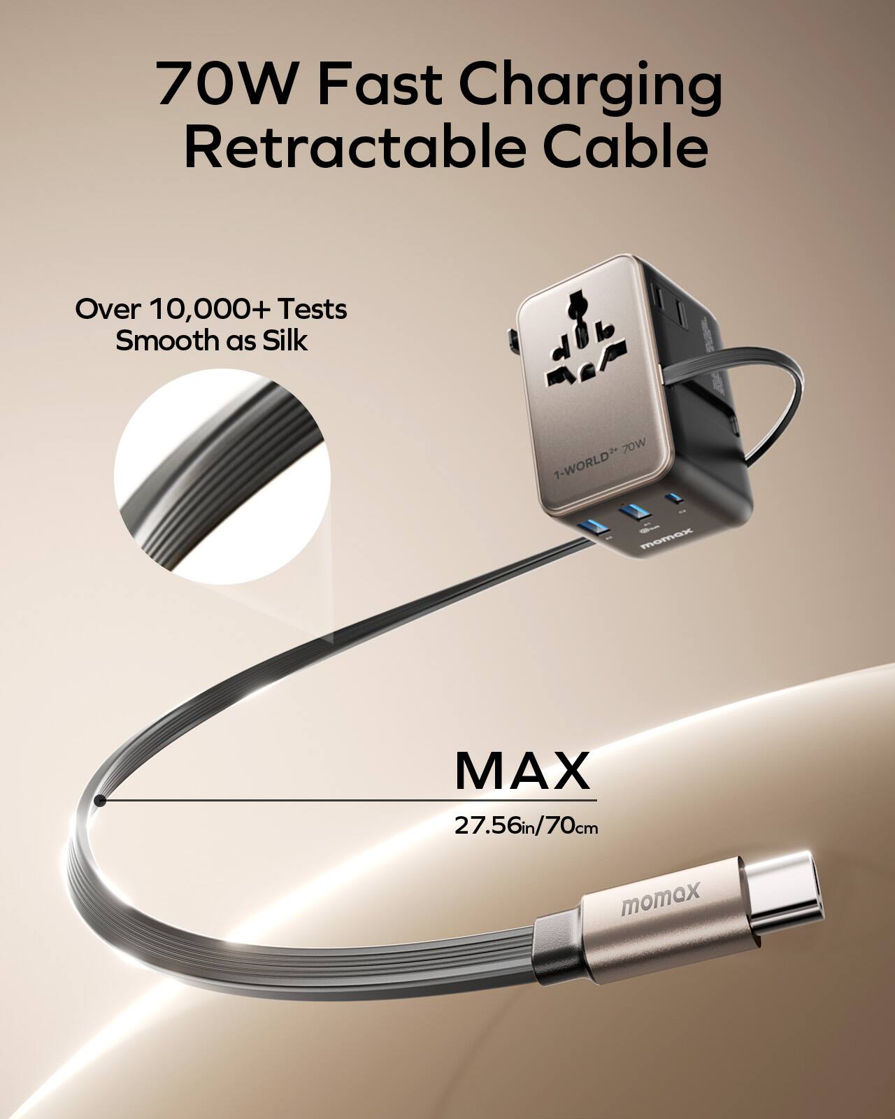70W Fast Charging Retractable Cable  
Over 10,000+ Tests  
Smooth as Silk  
1-WORLD* 70W  
MAX 27.56in/70cm  
momox