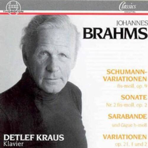 SOCE THOROFON Classics  
JOHANNES BRAHMS  
SCHUMANN- VARIATIONEN fis-moll op 9  
SONATE Nr 2 fis-moll op 2  
SARABANDE und Gigue h-moll  
DETLEF KRAUS Klavier  
VARIATIONEN op 21. I und 2