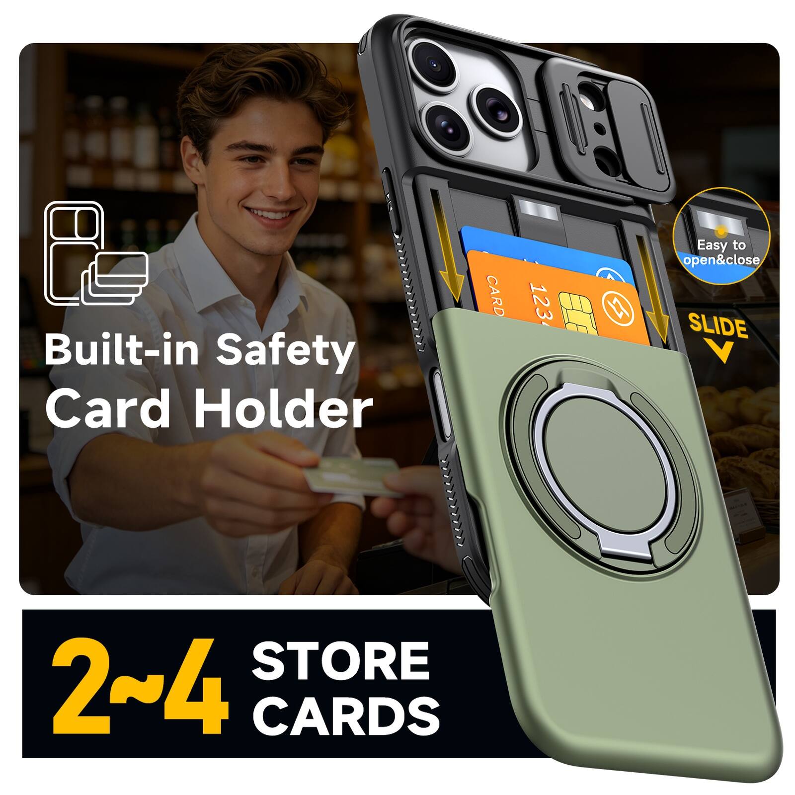 Built-in Safety Card Holder

CARD 123

Easy to open&close

SLIDE STORE

2~4 CARDS