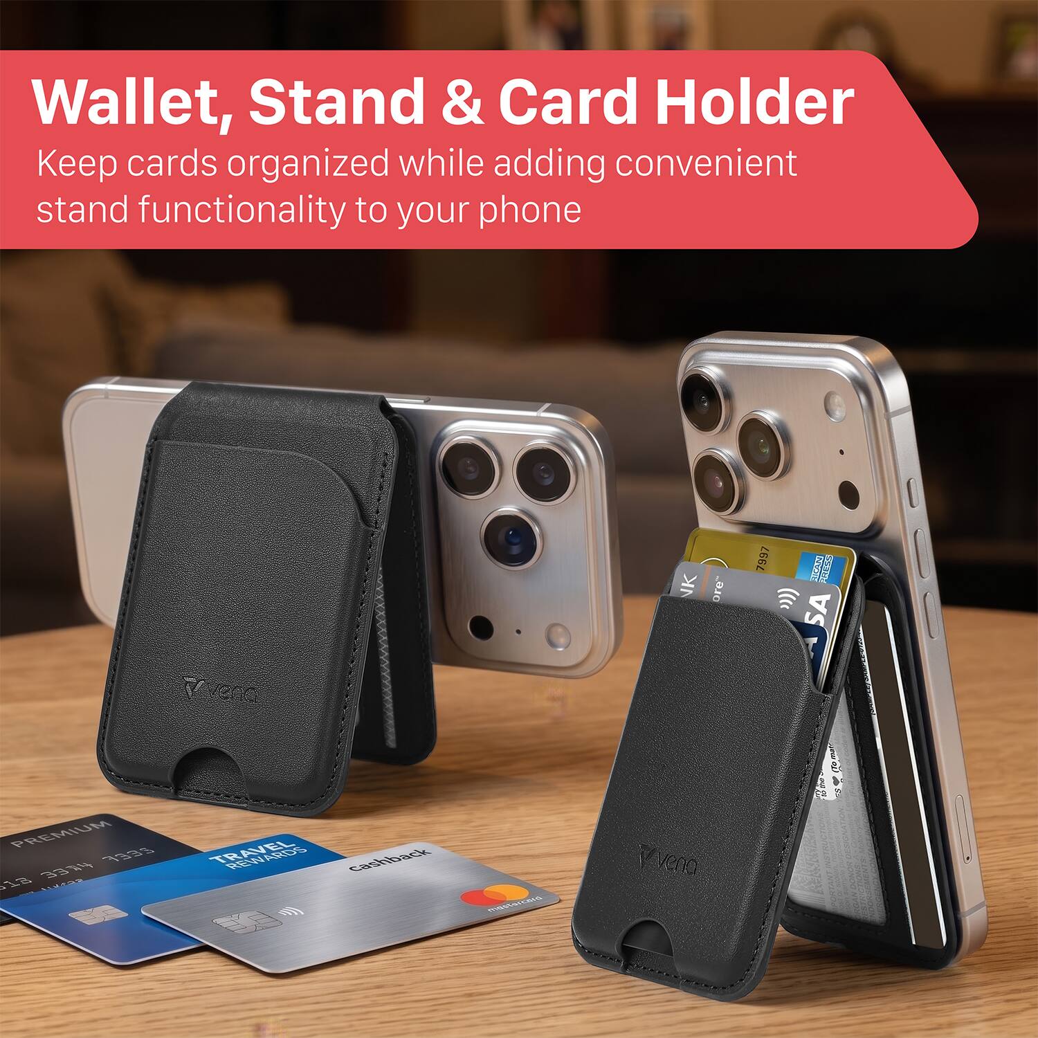 Wallet, Stand & Card Holder  
Keep cards organized while adding convenient stand functionality to your phone