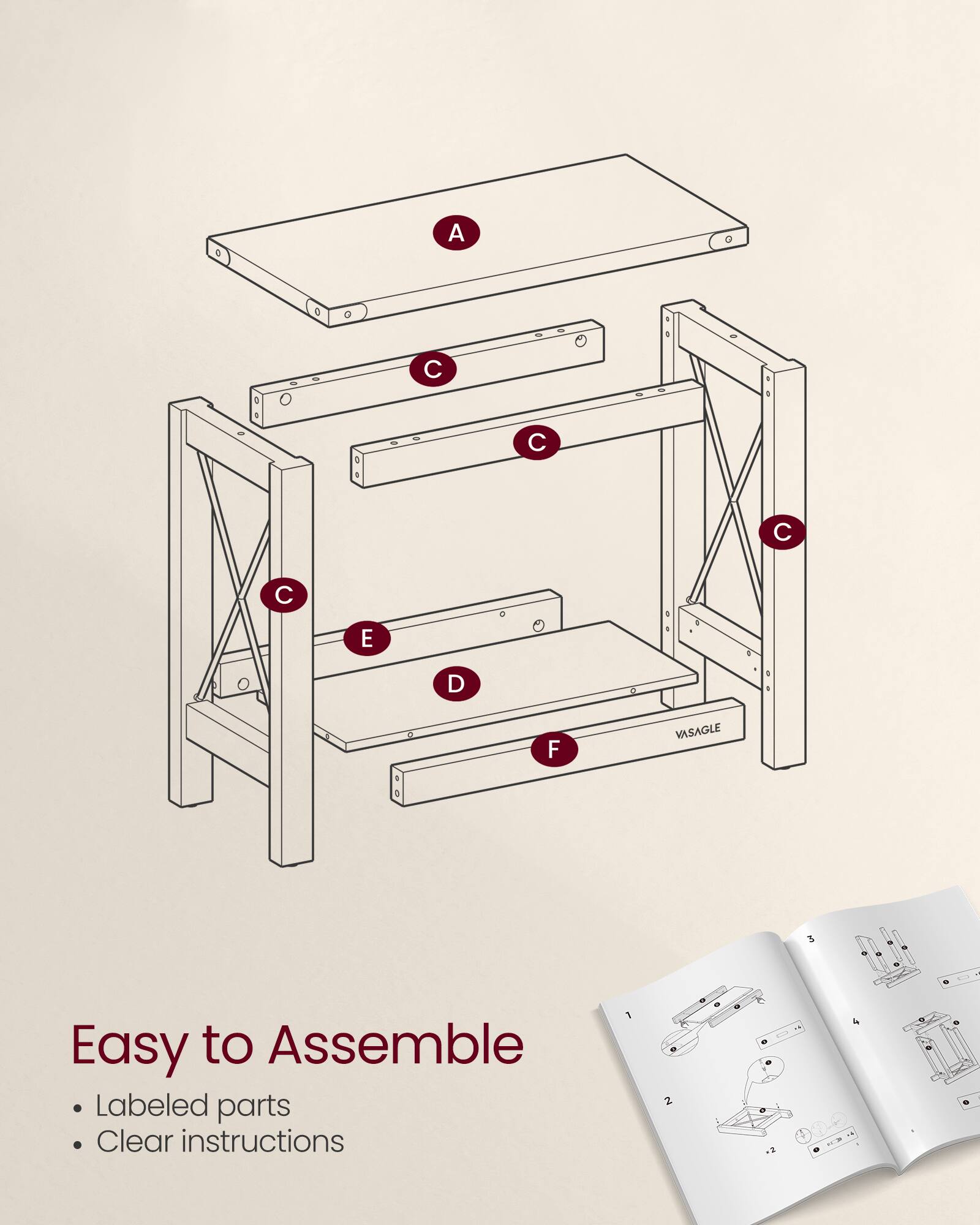 Easy to Assemble  
Labeled parts  
Clear instructions