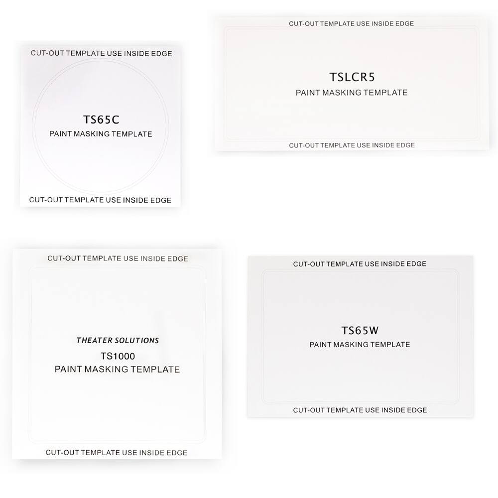CUT-OUT TEMPLATE USE INSIDE EDGE  
TS65C  
PAINT MASKING TEMPLATE  
CUT-OUT TEMPLATE USE INSIDE EDGE  

CUT-OUT TEMPLATE USE INSIDE EDGE  
TSLCR5  
PAINT MASKING TEMPLATE  
CUT-OUT TEMPLATE USE INSIDE EDGE  

CUT-OUT TEMPLATE USE INSIDE EDGE  
THEATER SOLUTIONS  
TS1000  
PAINT MASKING TEMPLATE  
CUT-OUT TEMPLATE USE INSIDE EDGE  

CUT-OUT TEMPLATE USE INSIDE EDGE  
TS65W  
PAINT MASKING TEMPLATE  
CUT-OUT TEMPLATE USE INSIDE EDGE