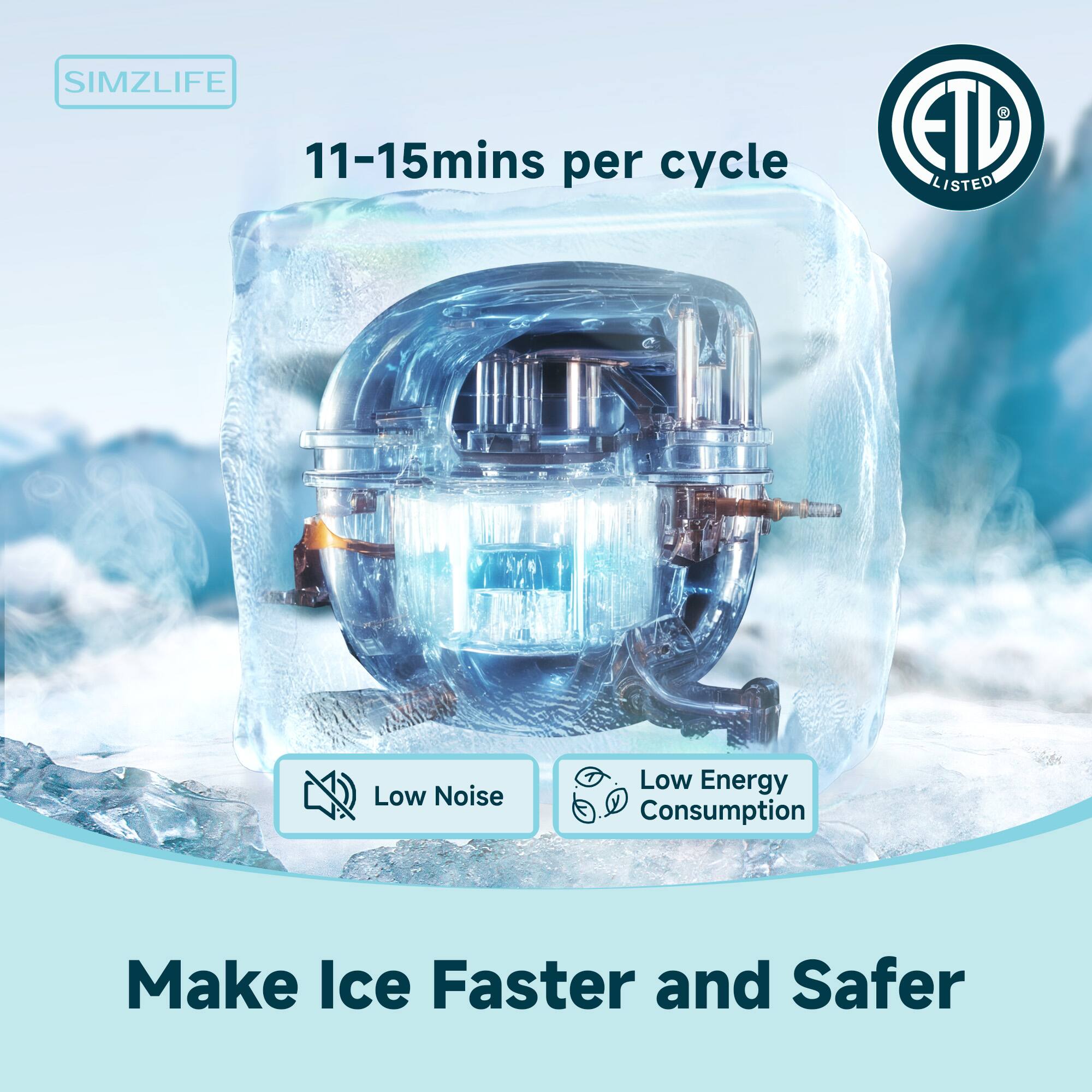 SIMZLIFE  
11-15mins per cycle  
ETD LISTED  

Low Noise  
Low Energy Consumption  

Make Ice Faster and Safer